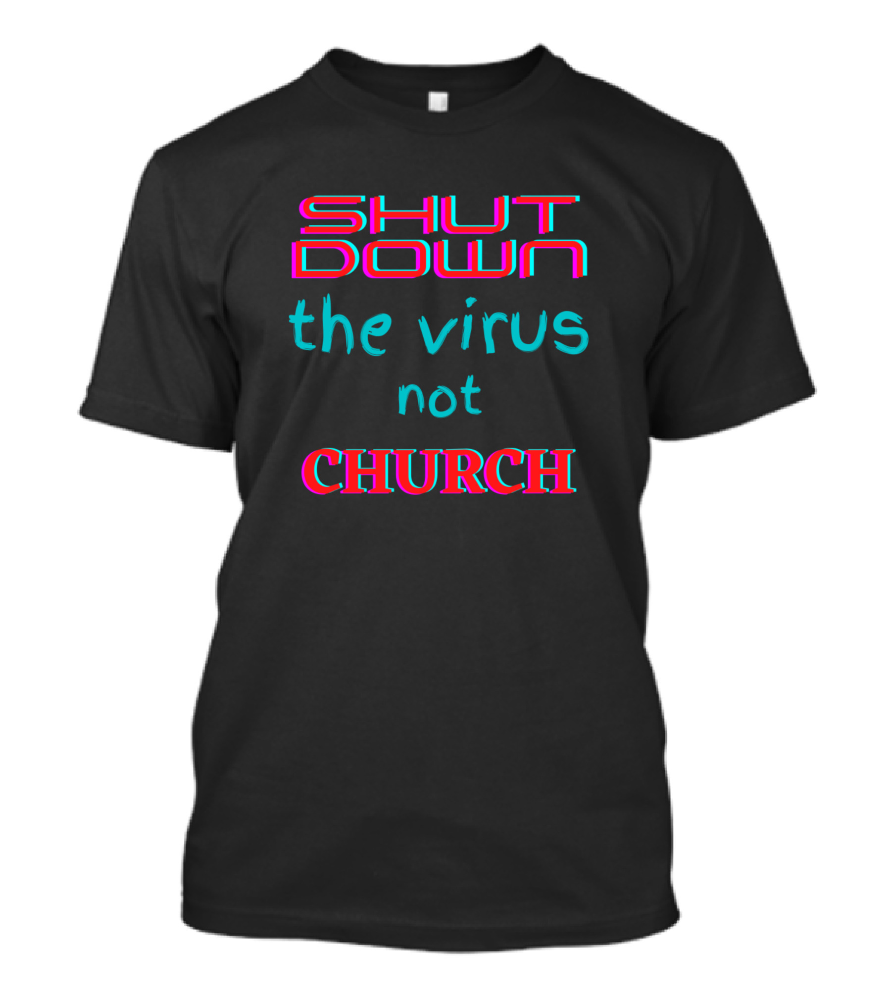 SHUT DOWN The Virus Not CHURCH T-Shirt