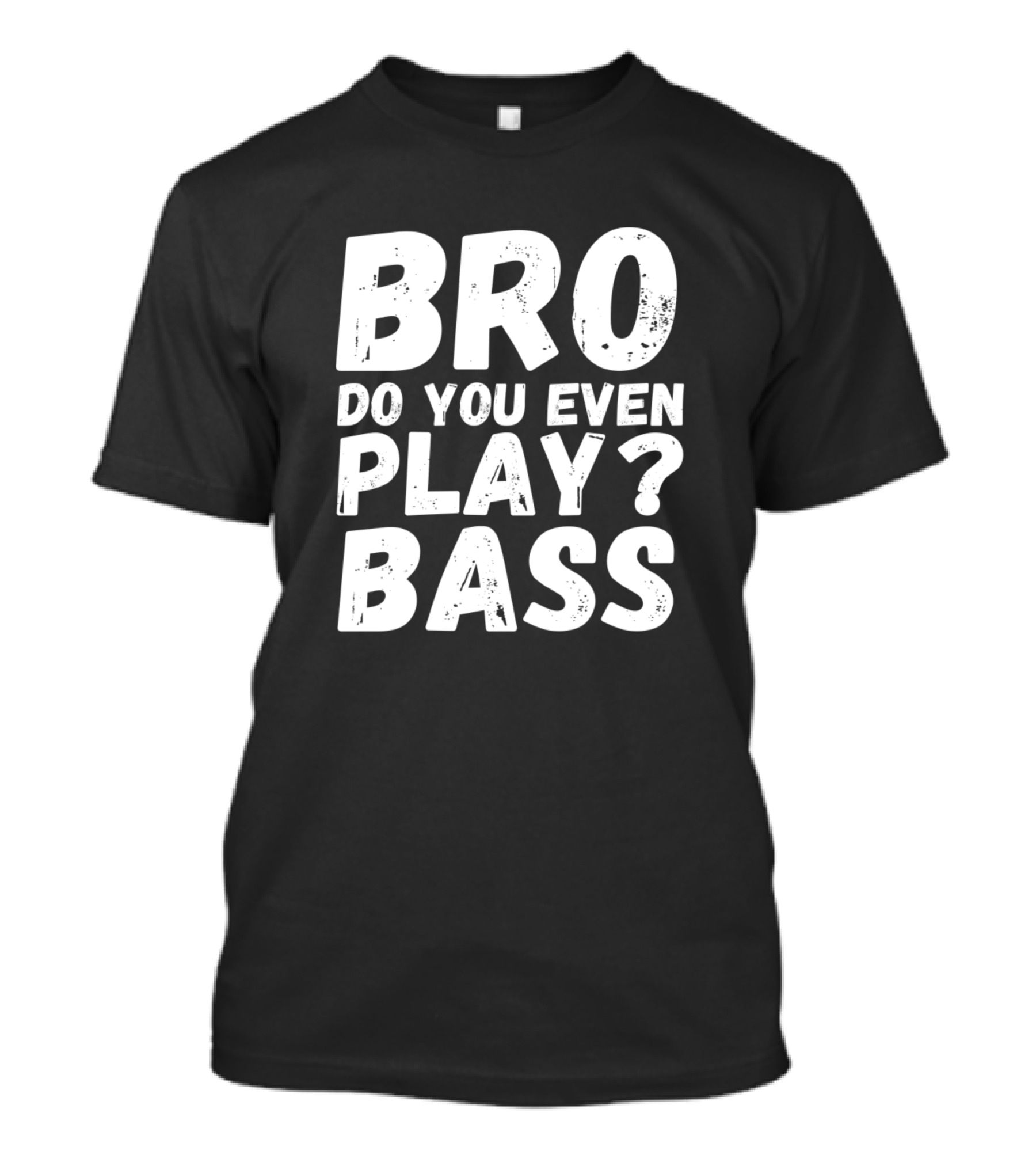 Bro Do You Even Play Bass T-Shirt