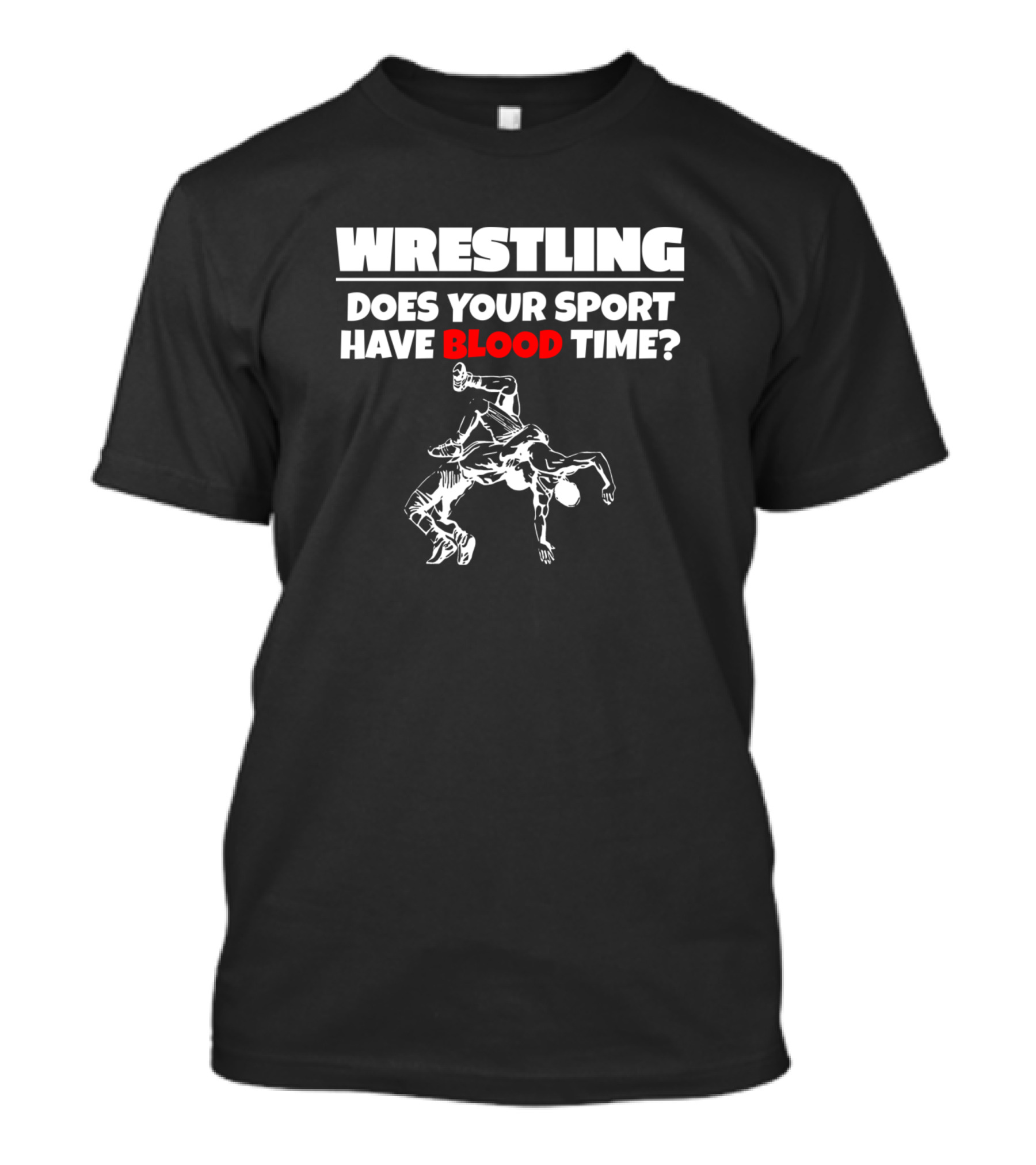 Wrestling Does Your Sport Have Blood Time? T-Shirt