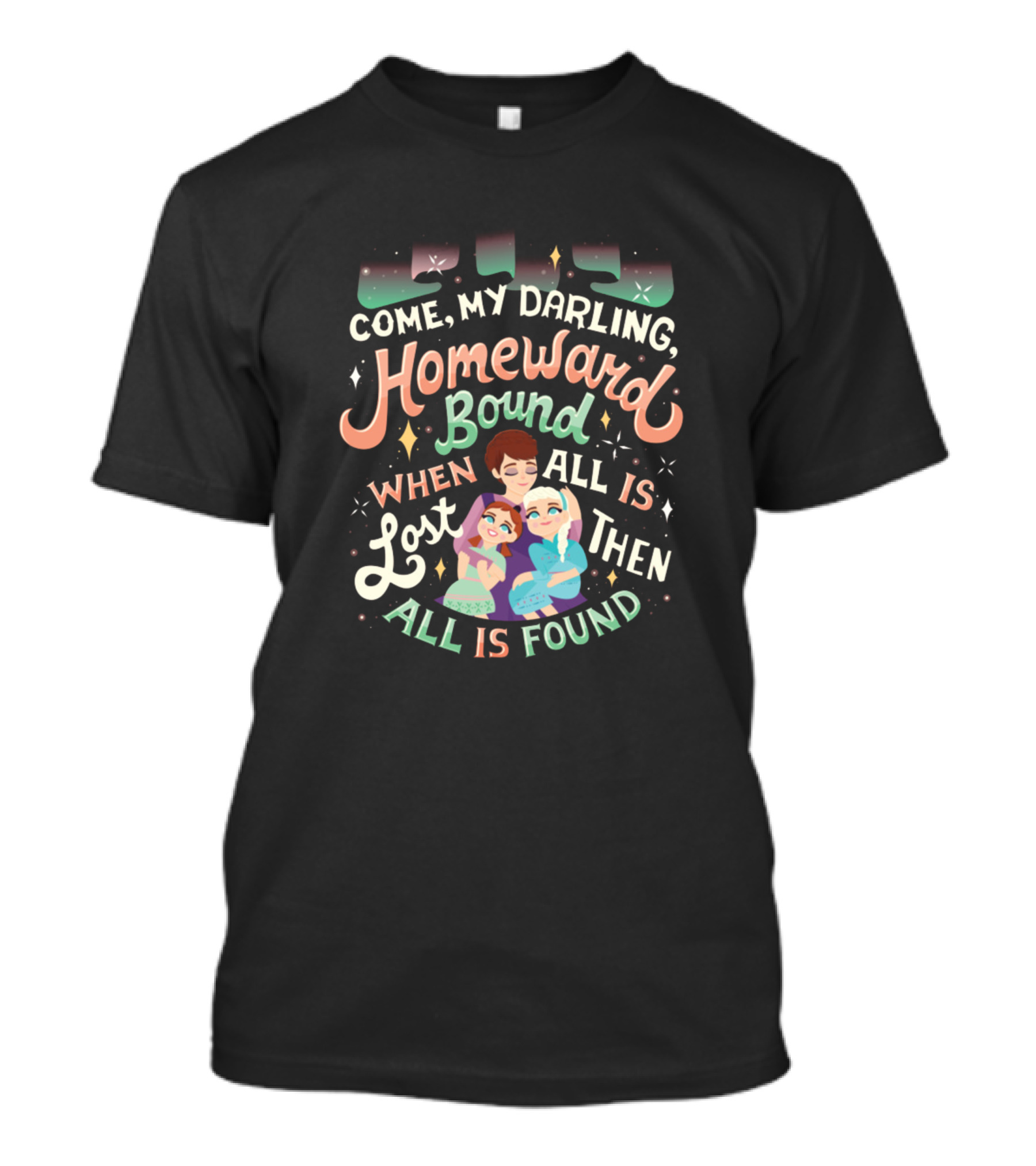 Frozen Inspired Come My Darling, Homeward Bound When All Is Lost Then All Is Found T-Shirt