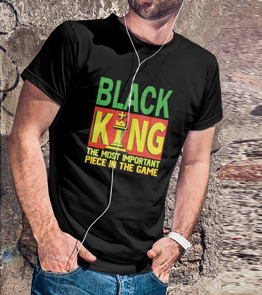 Black King The Most Important Piece In The Game African American History Month Chess T-Shirt