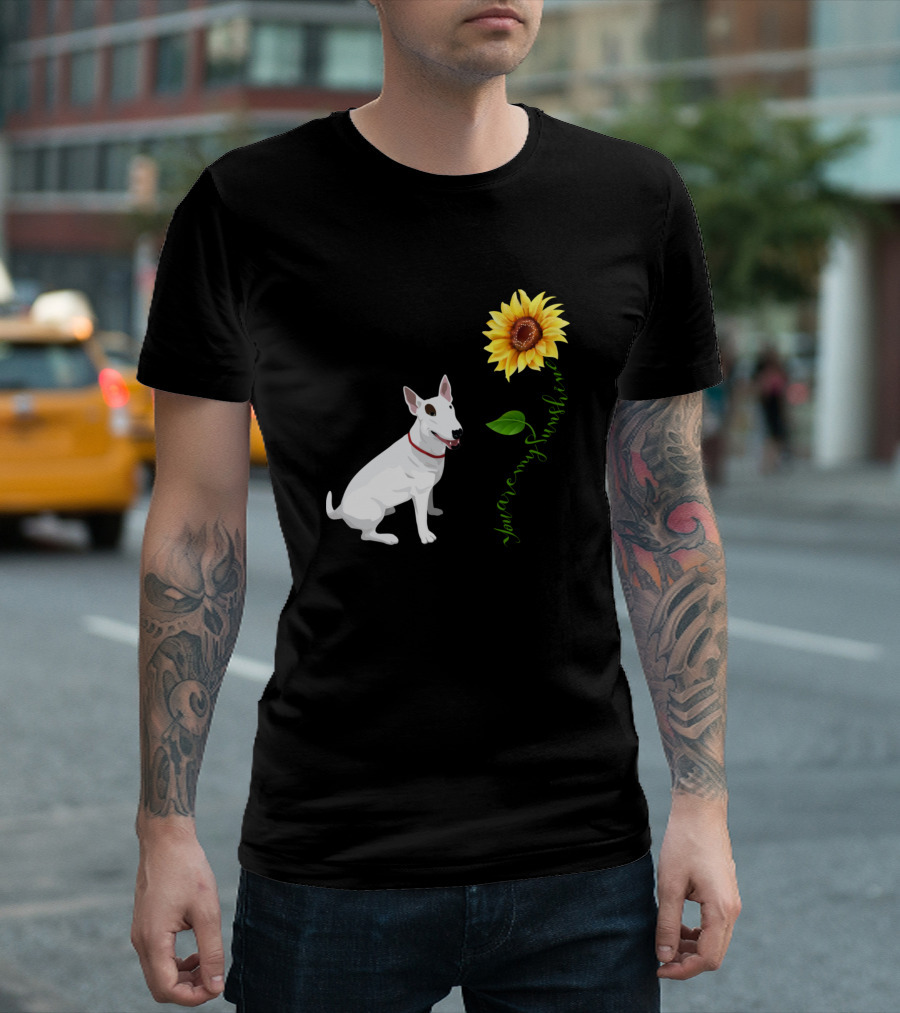 Bull Terrier You Are My Sunshine T-Shirt
