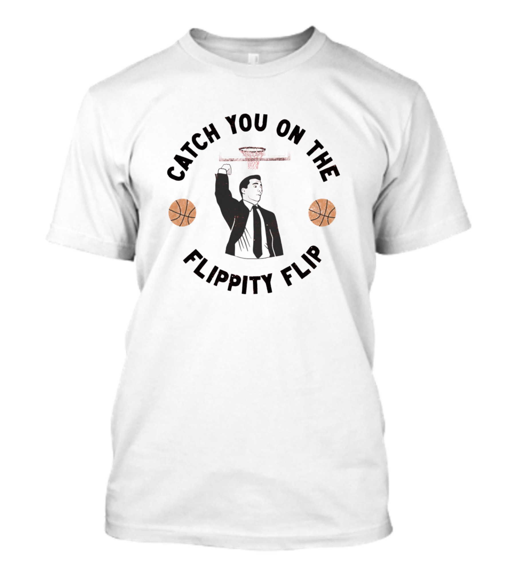 Catch You On The Flippity Flip Basketball Hoop Suit And Tie T-Shirt