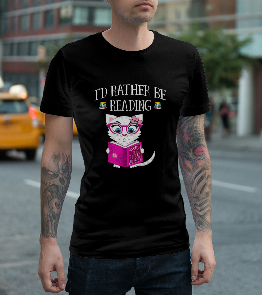 I'd Rather Be Reading Funny Cat Story of a Kitten Princess T-Shirt