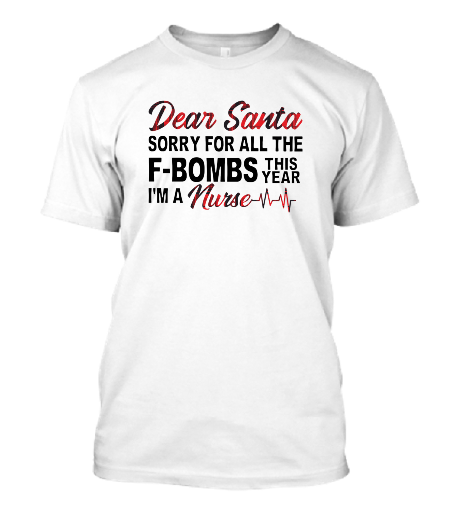 Dear Santa Sorry For All The F-Bombs This Year I'm A Nurse T-Shirt