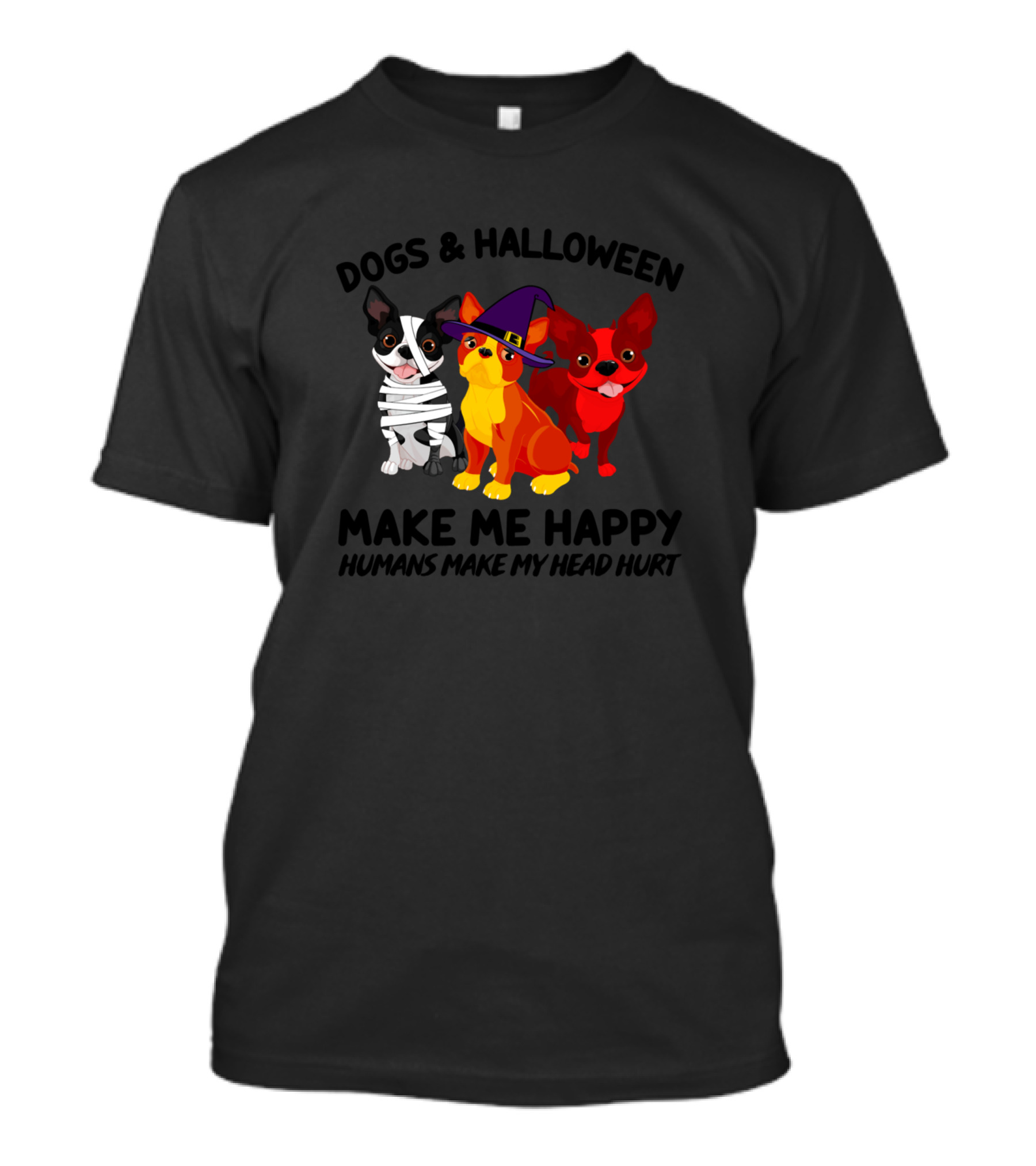 Dogs And Halloween Make Me Happy Humans Make My Head Hurt Boston Dogs T-Shirt