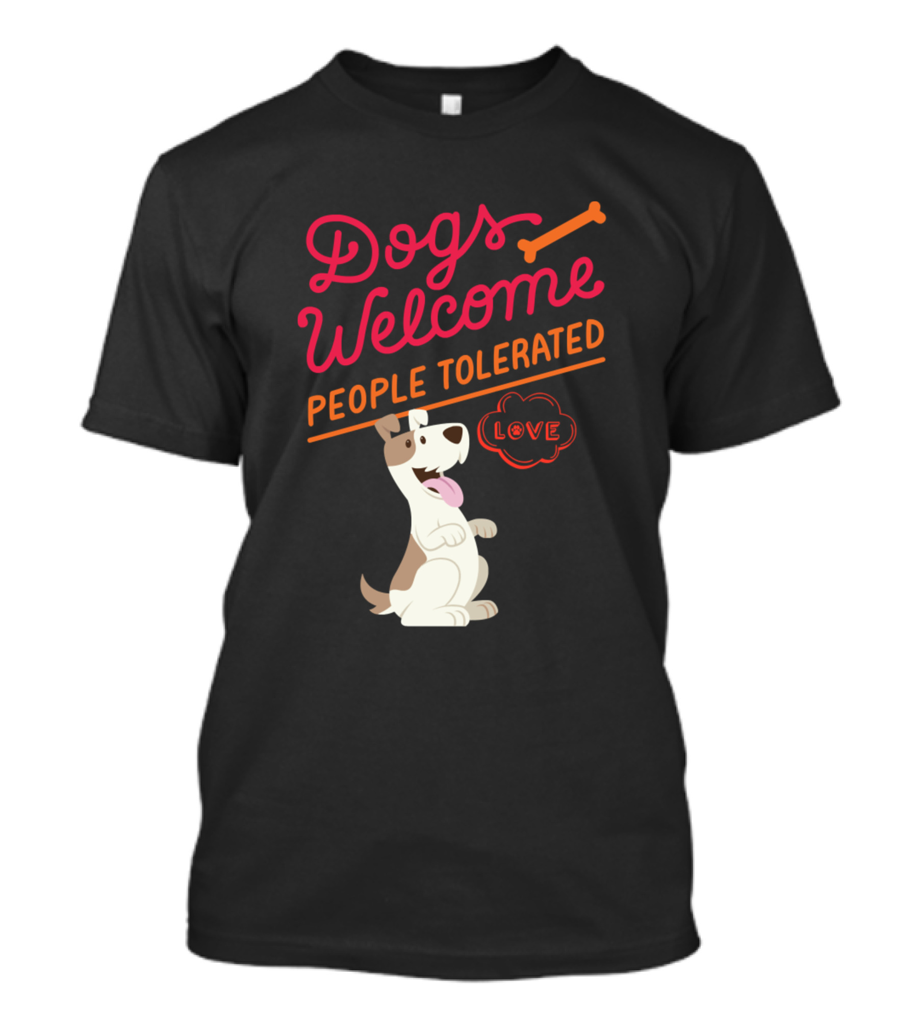 Dogs Welcome People Tolerated Love T-Shirt