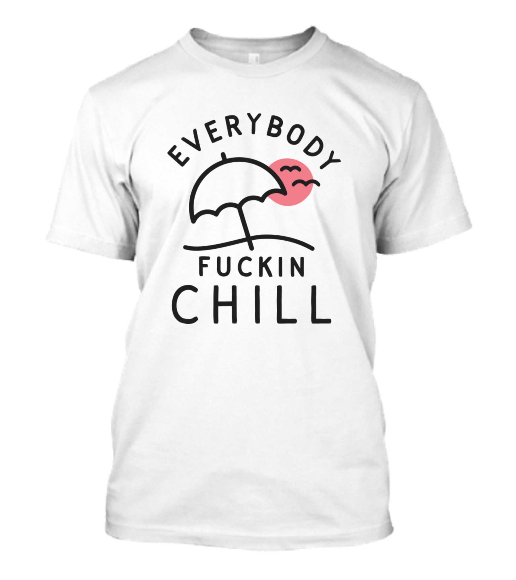 Everybody Fuckin Chill Umbrella And Sun With Birds T-Shirt