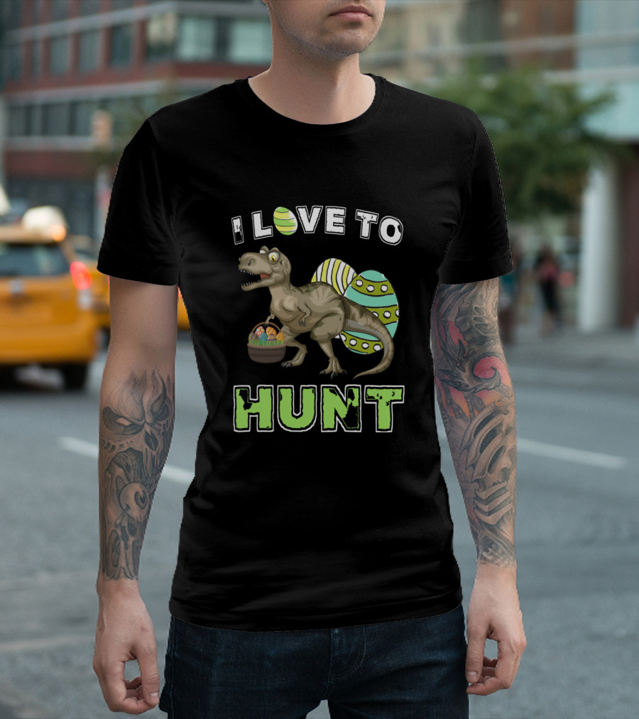 I Love to Hunt Fun Easter Dinosaur Idea Rex for Easter Egg Huntin T-Shirt