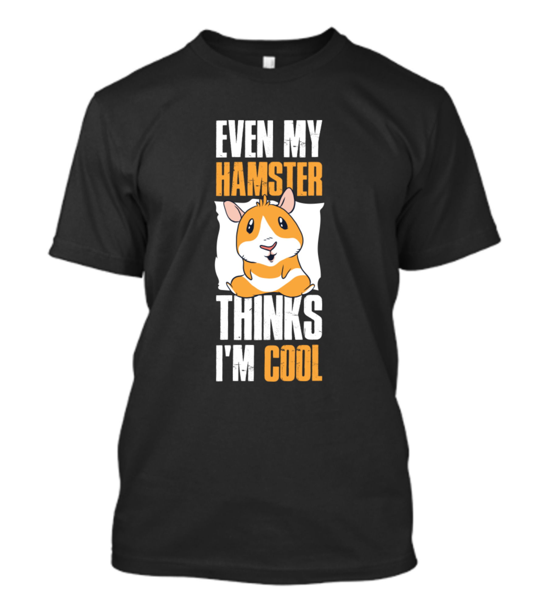 Even My Hamster Thinks I'm Cool Hamster T-Shirt