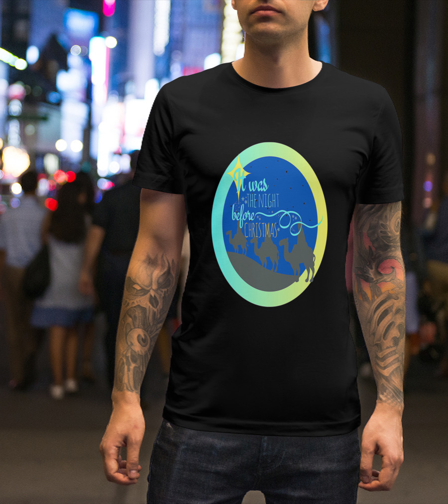 It Was The Night Before Christmas Three Wise Men Nativity Scene T-Shirt