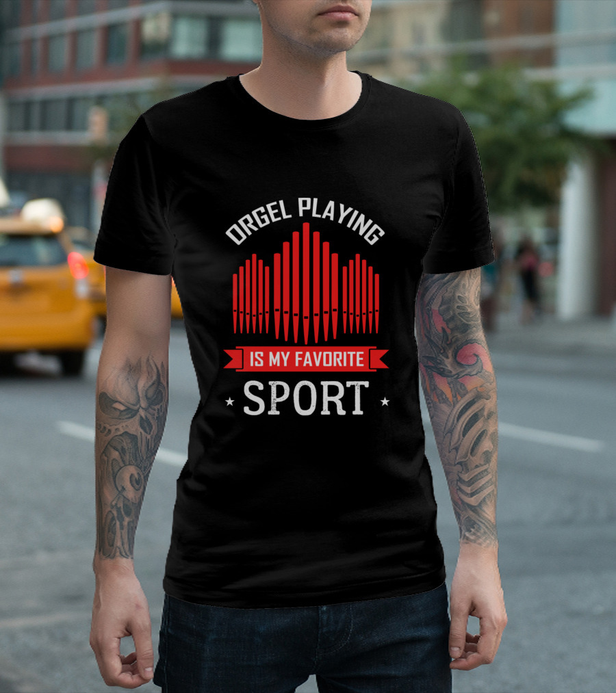 Orgel Playing Is My Favorite Sport Organ Player Church Musician Organ Builder T-Shirt