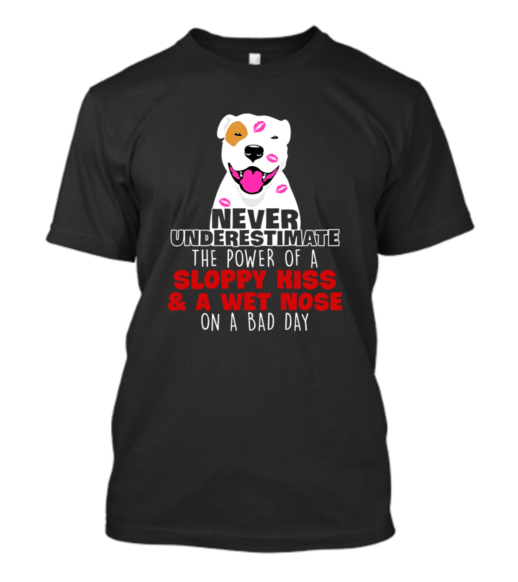 Never Underestimate The Power Of A Sloppy Kiss And A Wet Nose On A Bad Day T-Shirt