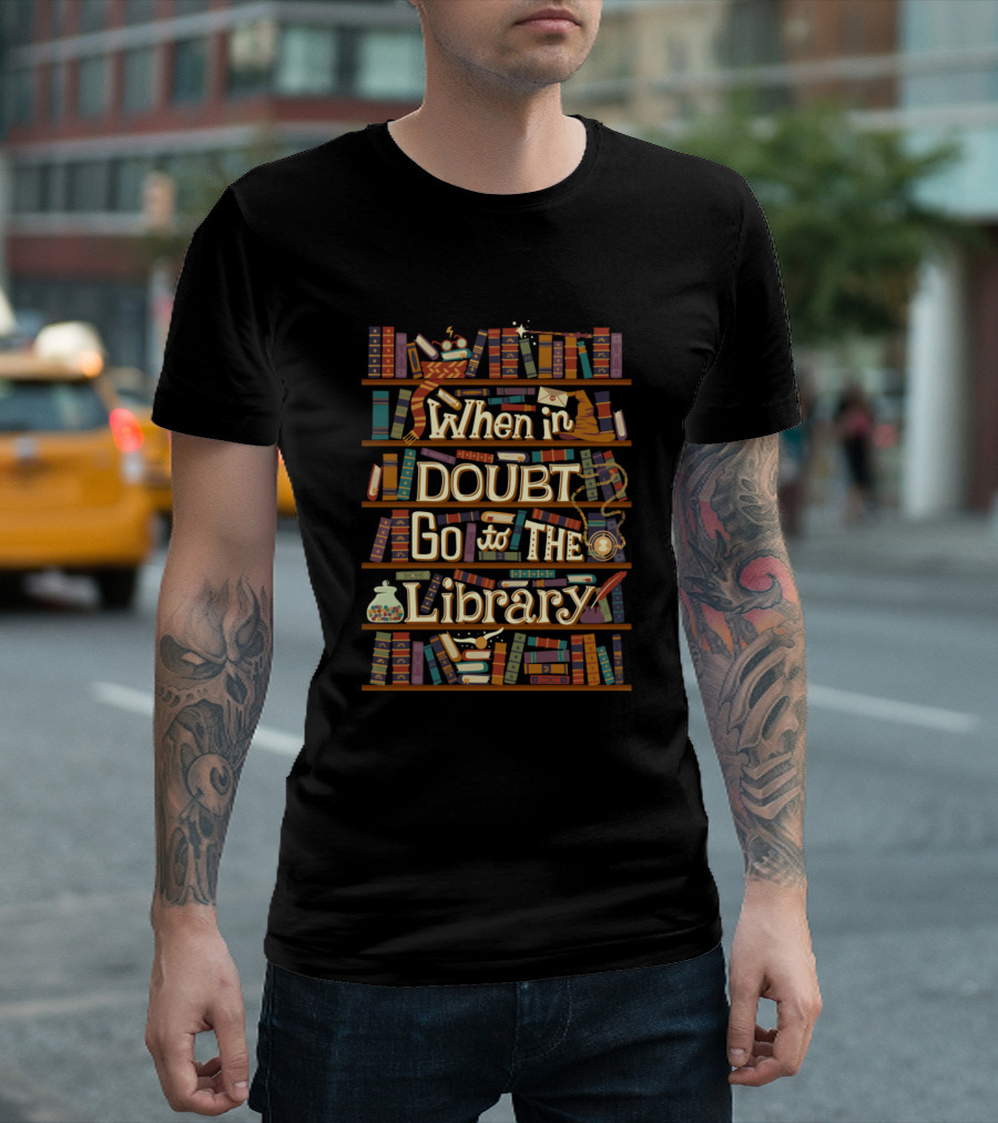 When in Doubt Go to The Library T-Shirt