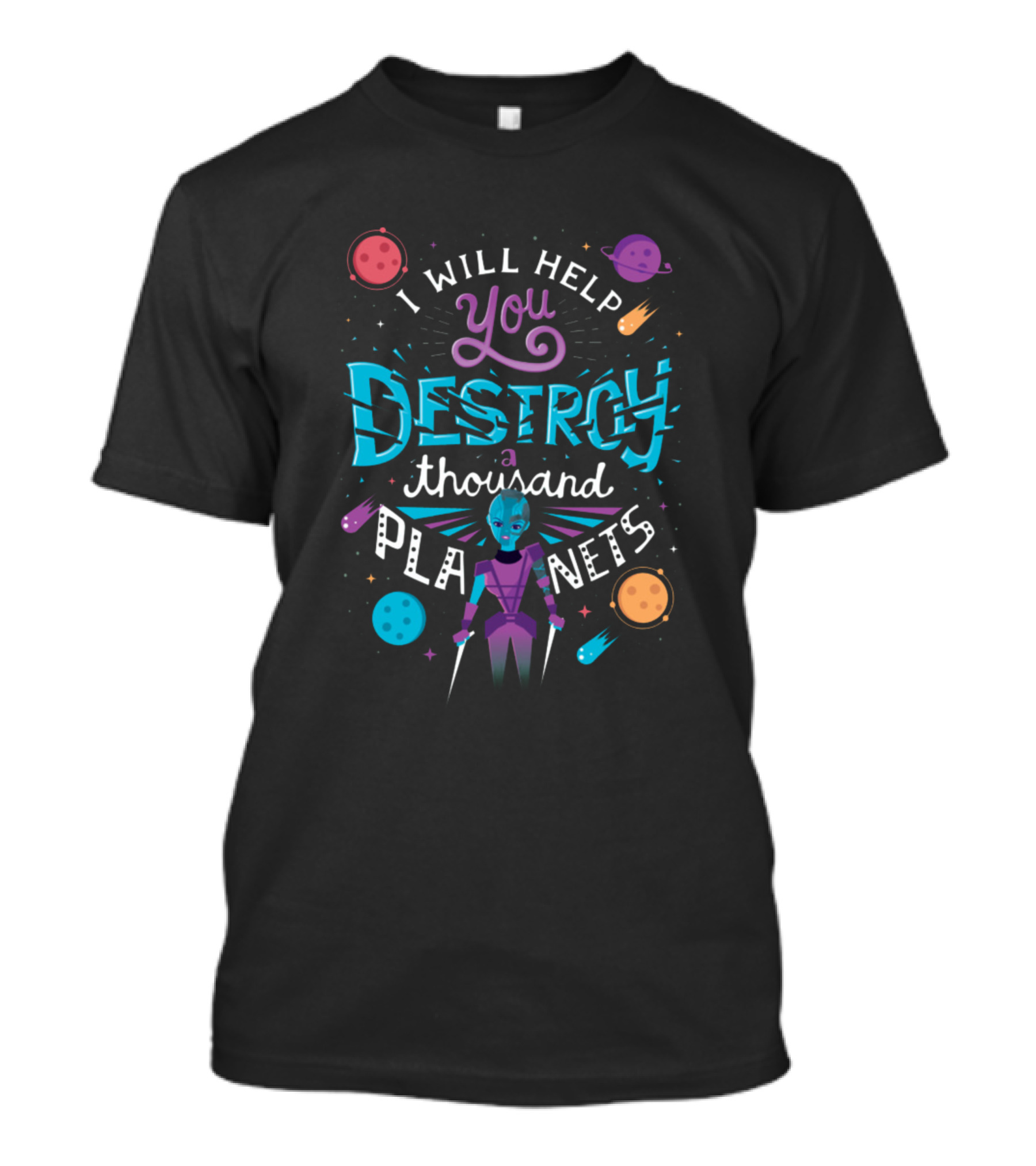 I Will Help You Destroy A Thousand Planets T-Shirt