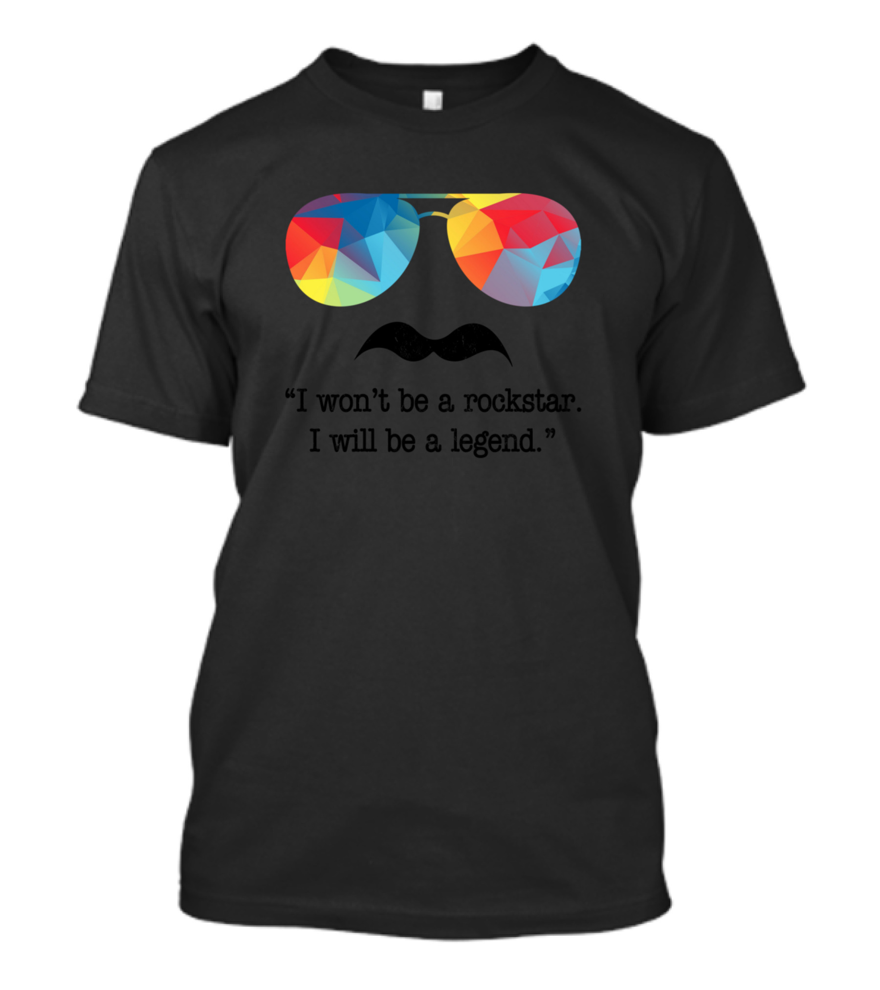 I Won’t Be A Rockstar I Will Be A Legend Rainbow Sunglasses T-Shirt