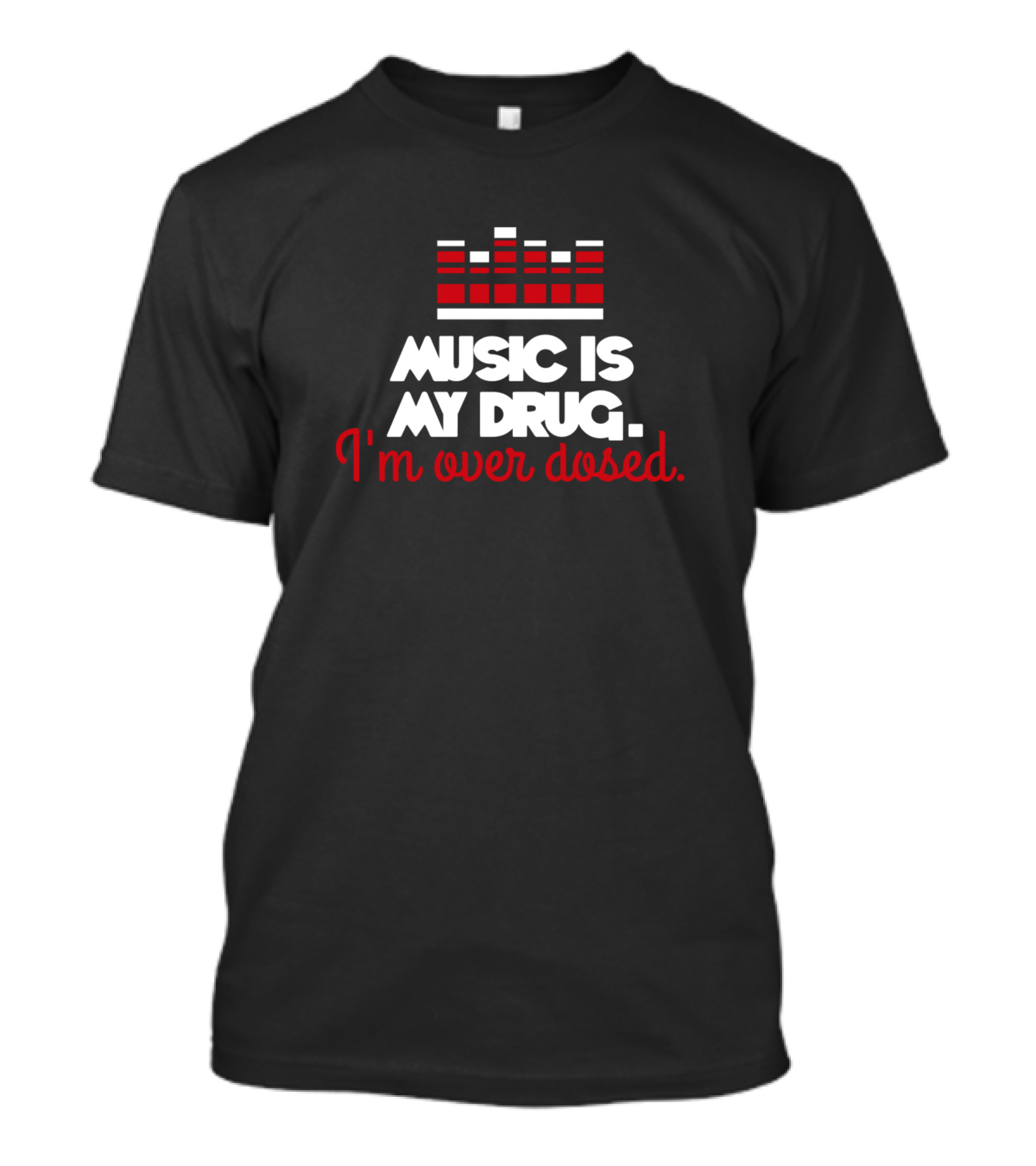 Music Is My Drug I'm Over Dosed Equalizer T-Shirt
