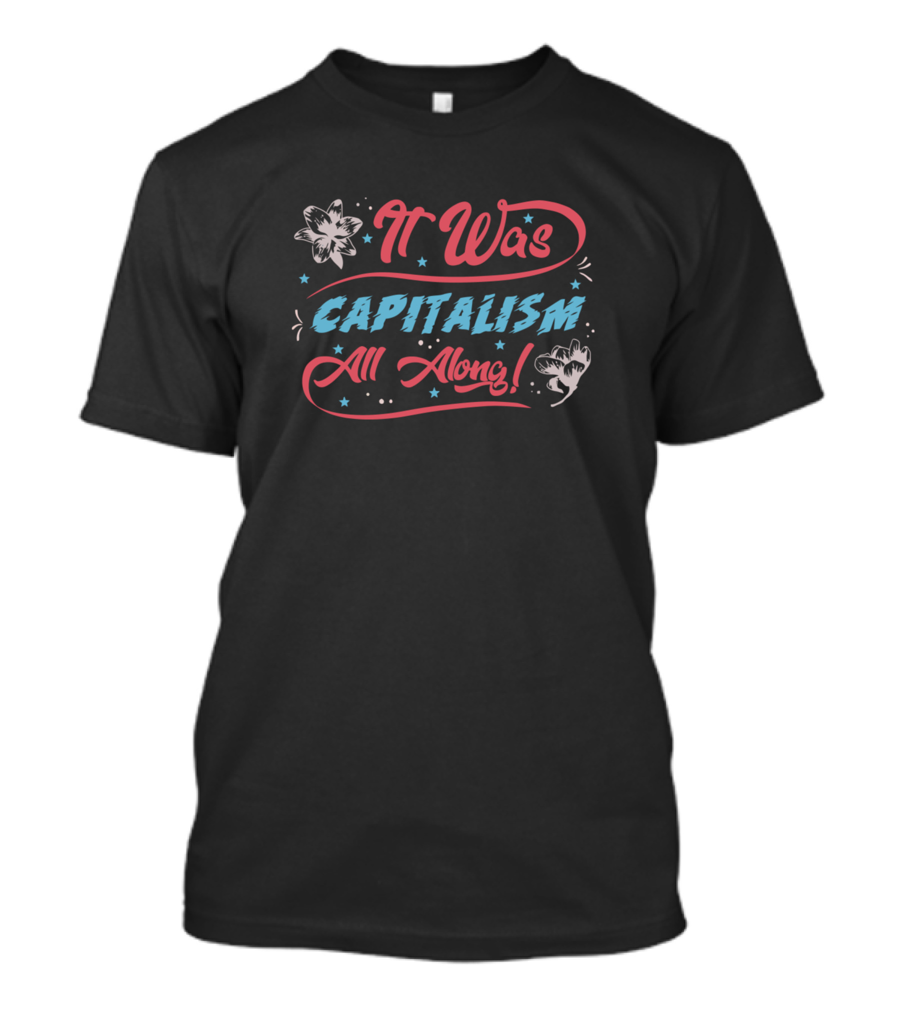 It Was Capitalism All Along T-Shirt