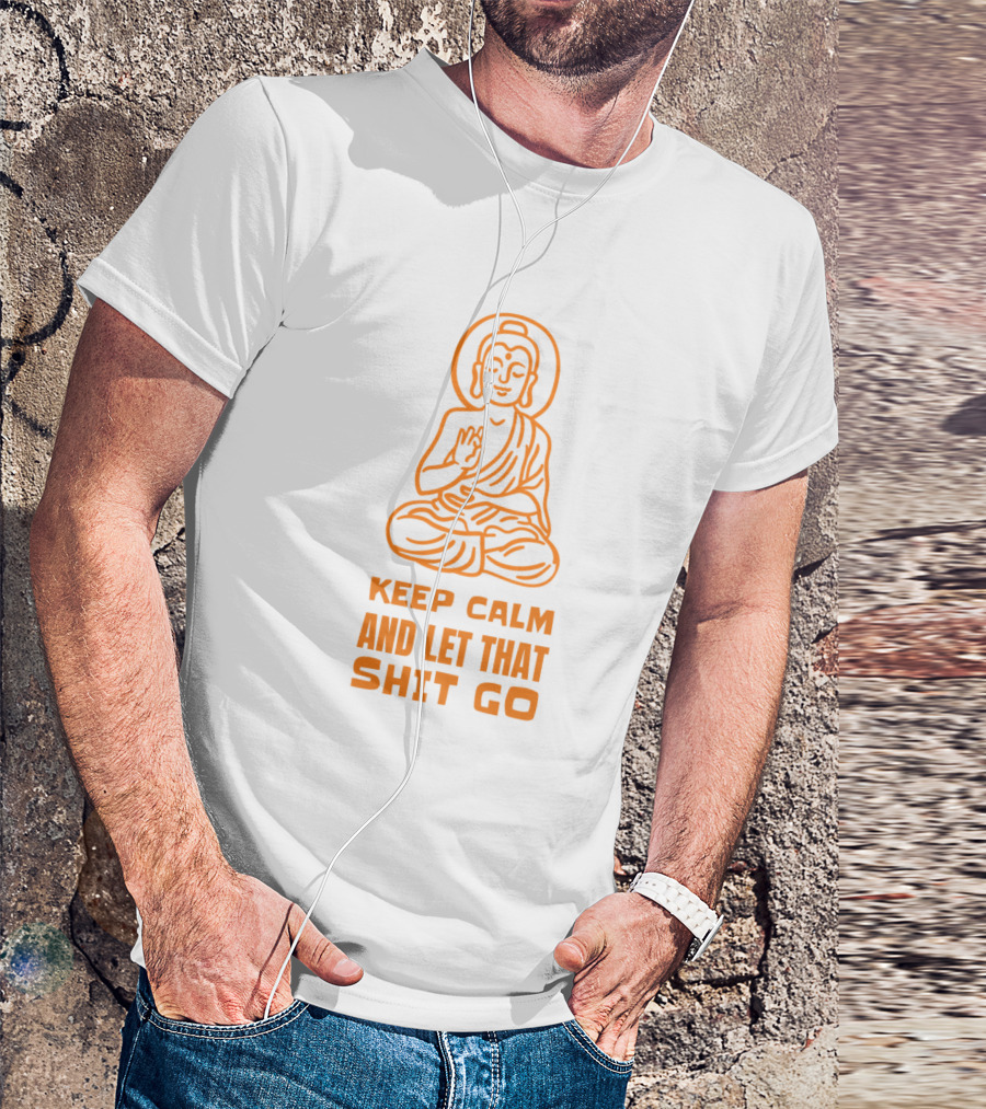 Keep Calm And Let That Shit Go Buddha Meditation Icon Yoga Namaste T-Shirt
