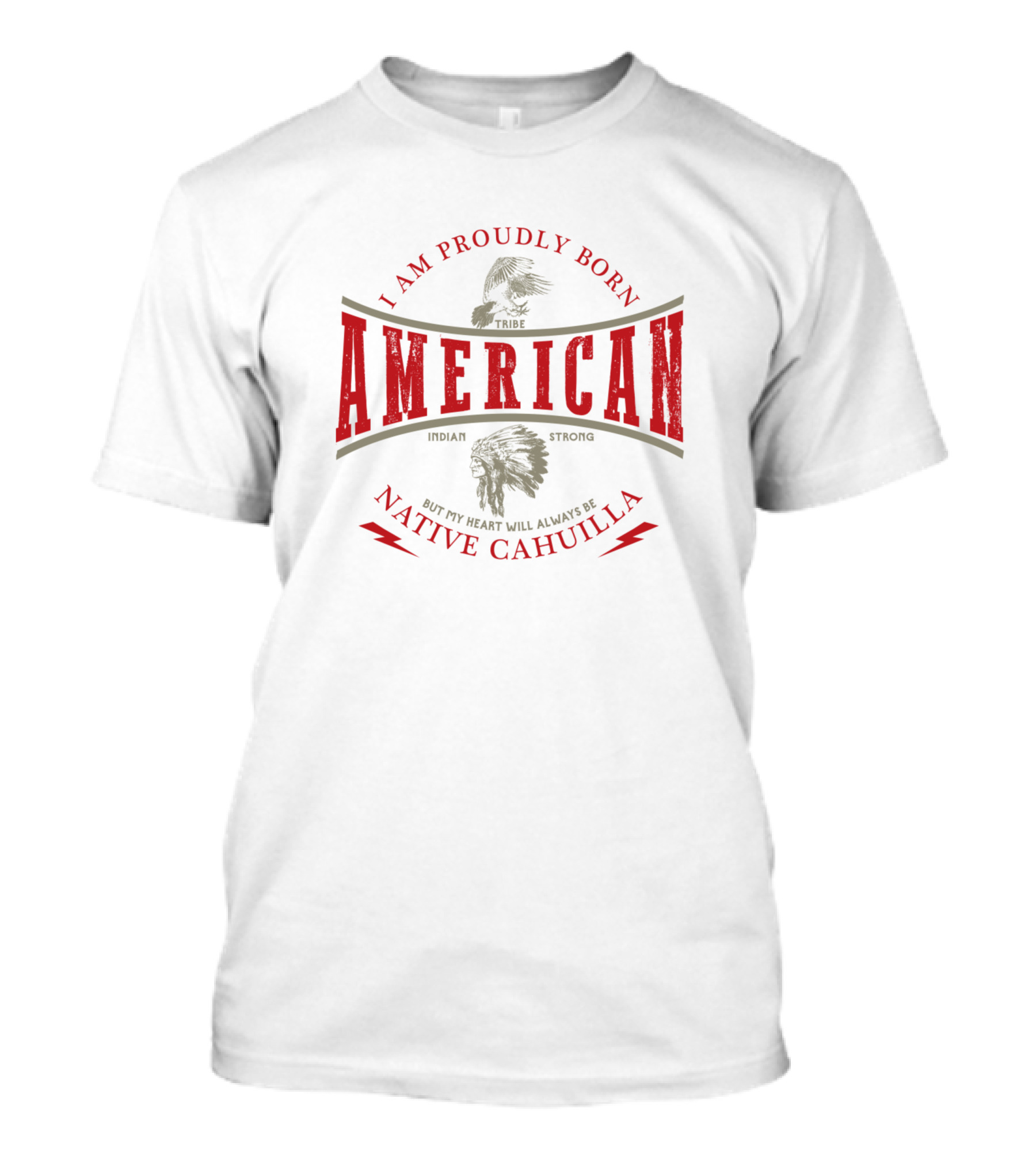 I Am Proudly Born American Indian Strong But My Heart Will Always Be Native Cahuilla Tribe T-Shirt