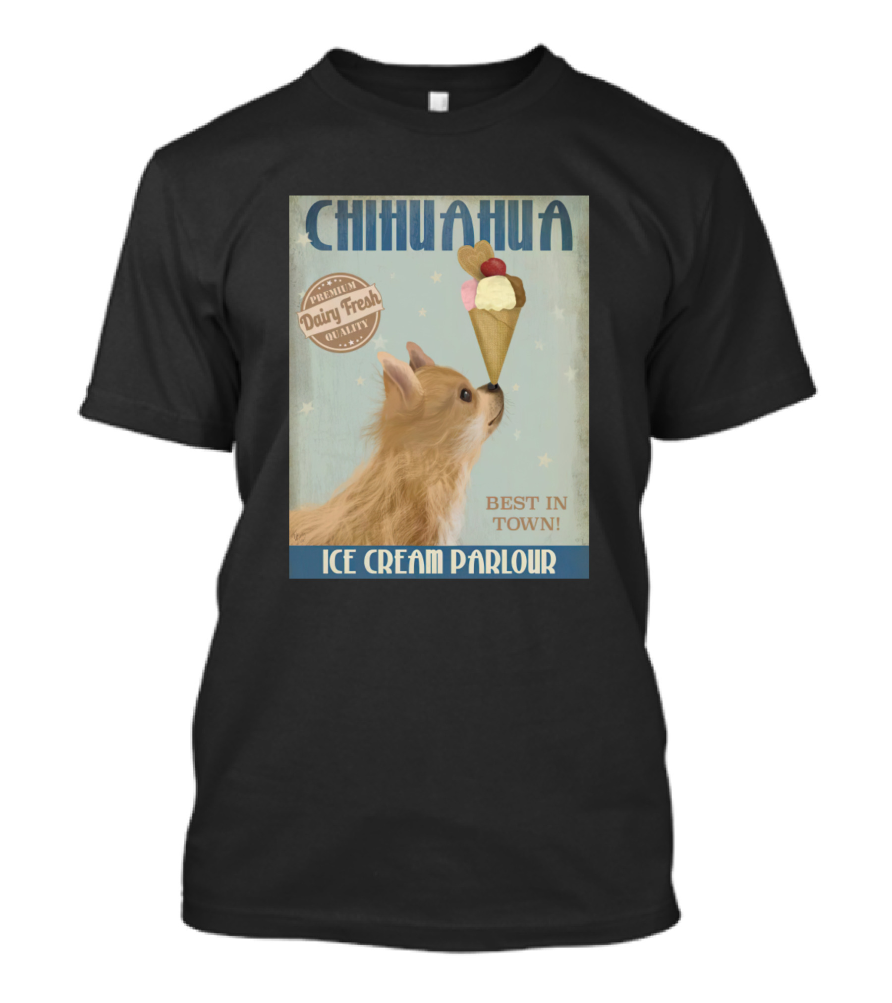 Chihuahua Premium Dairy Fresh Quality Best In Town Ice Cream Parlour T-Shirt