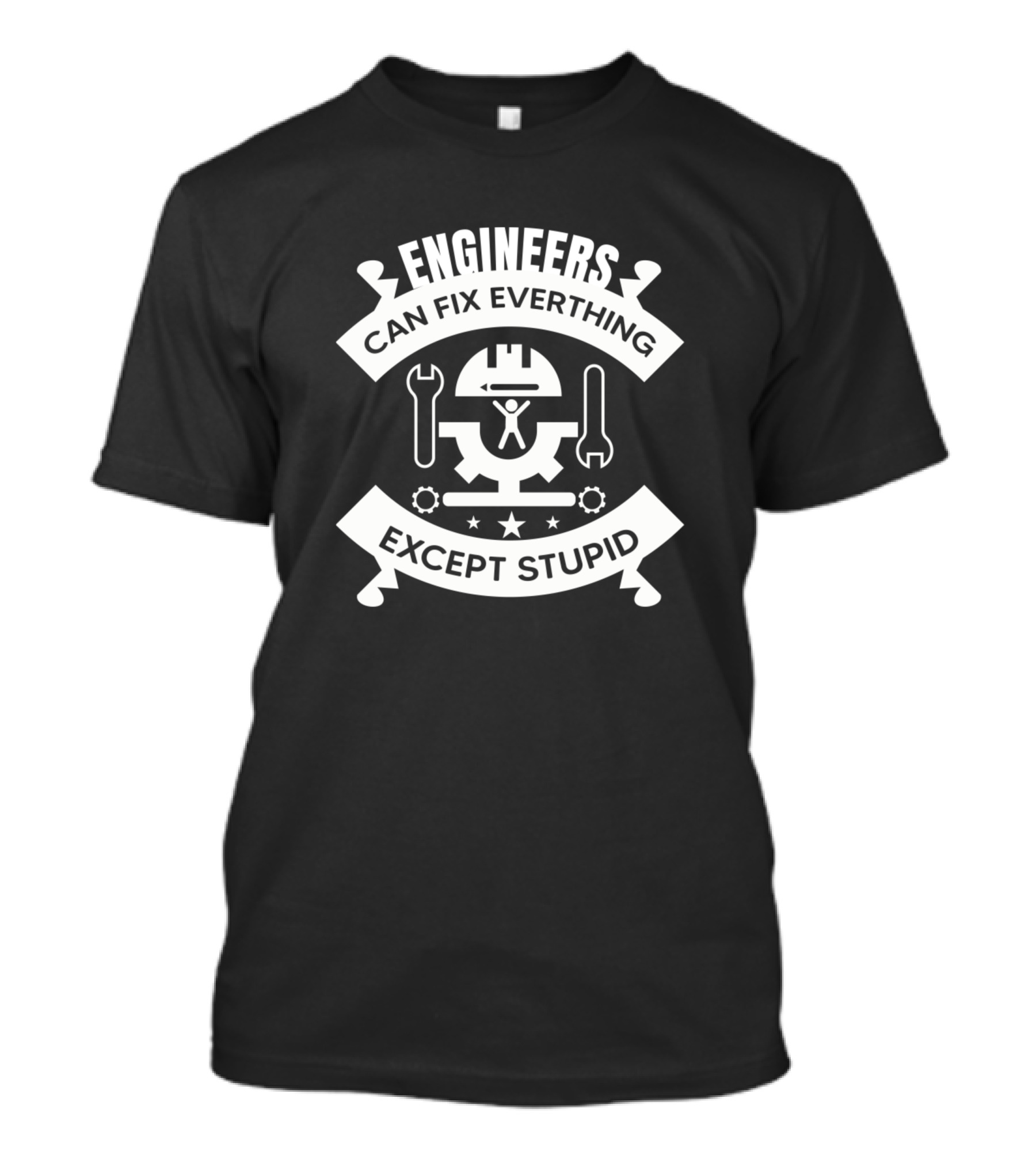 Engineers Can Fix Everything Except Stupid Tools And Hard Hat T-Shirt