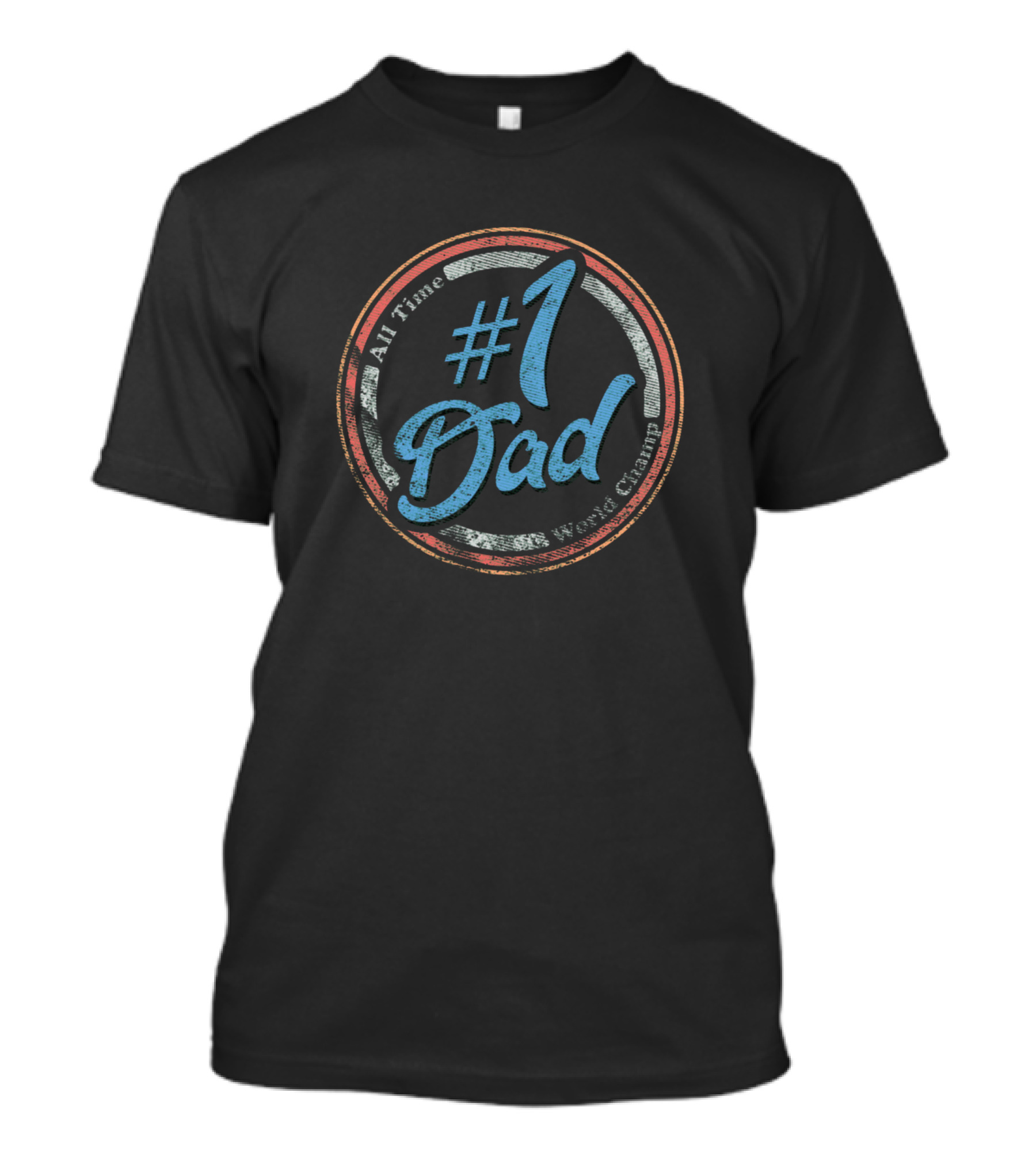All Time #1 Dad World's Greatest Champ T-Shirt