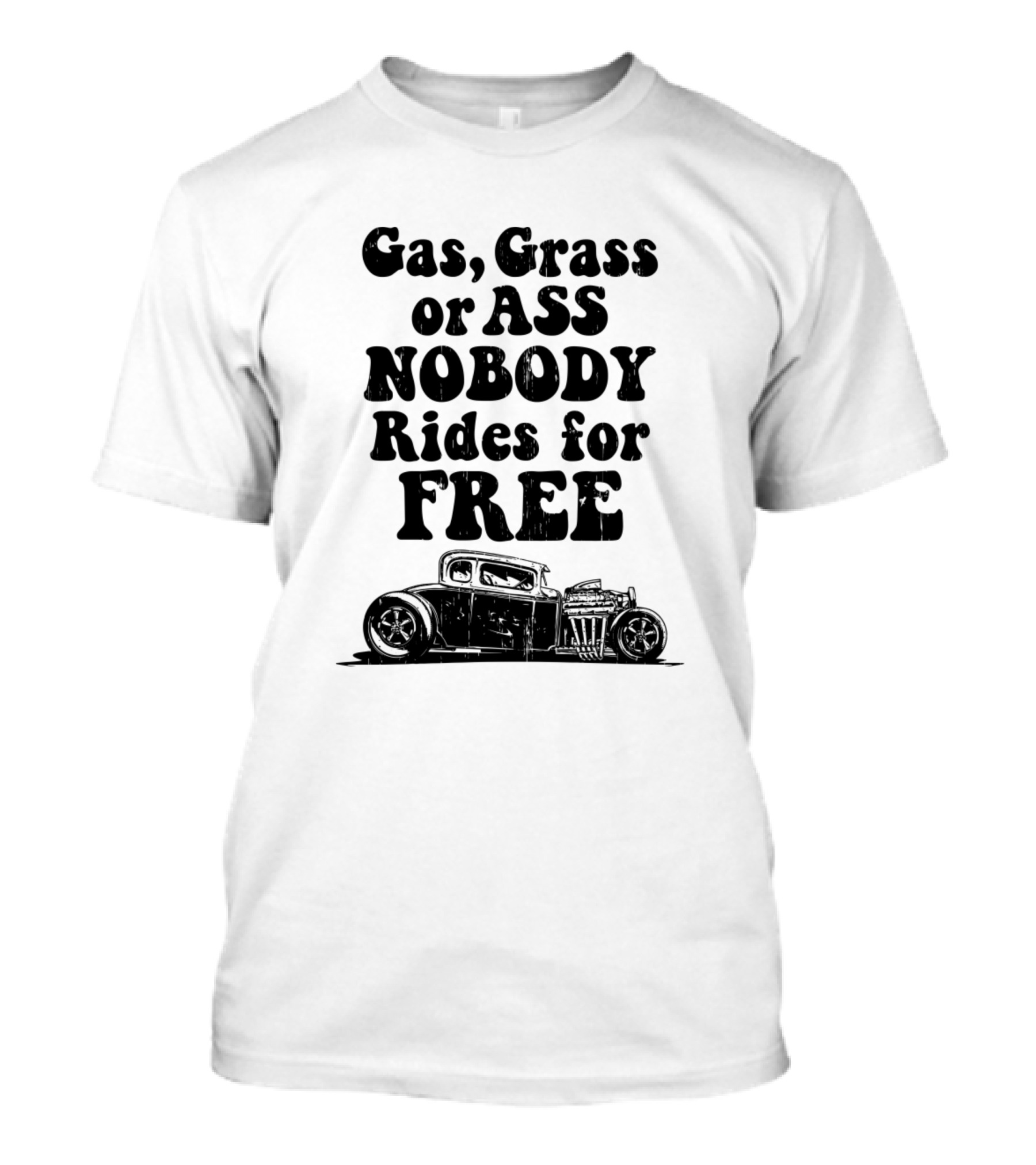 Gas Grass Or Ass Nobody Rides For Free Car T-Shirt