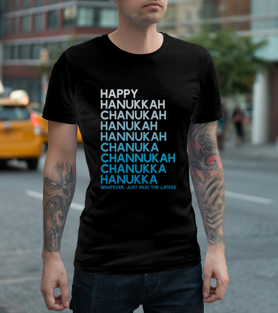 Happy Hanukkah Chanukah Hanukah Whatever Just Pass the Latkes T-Shirt