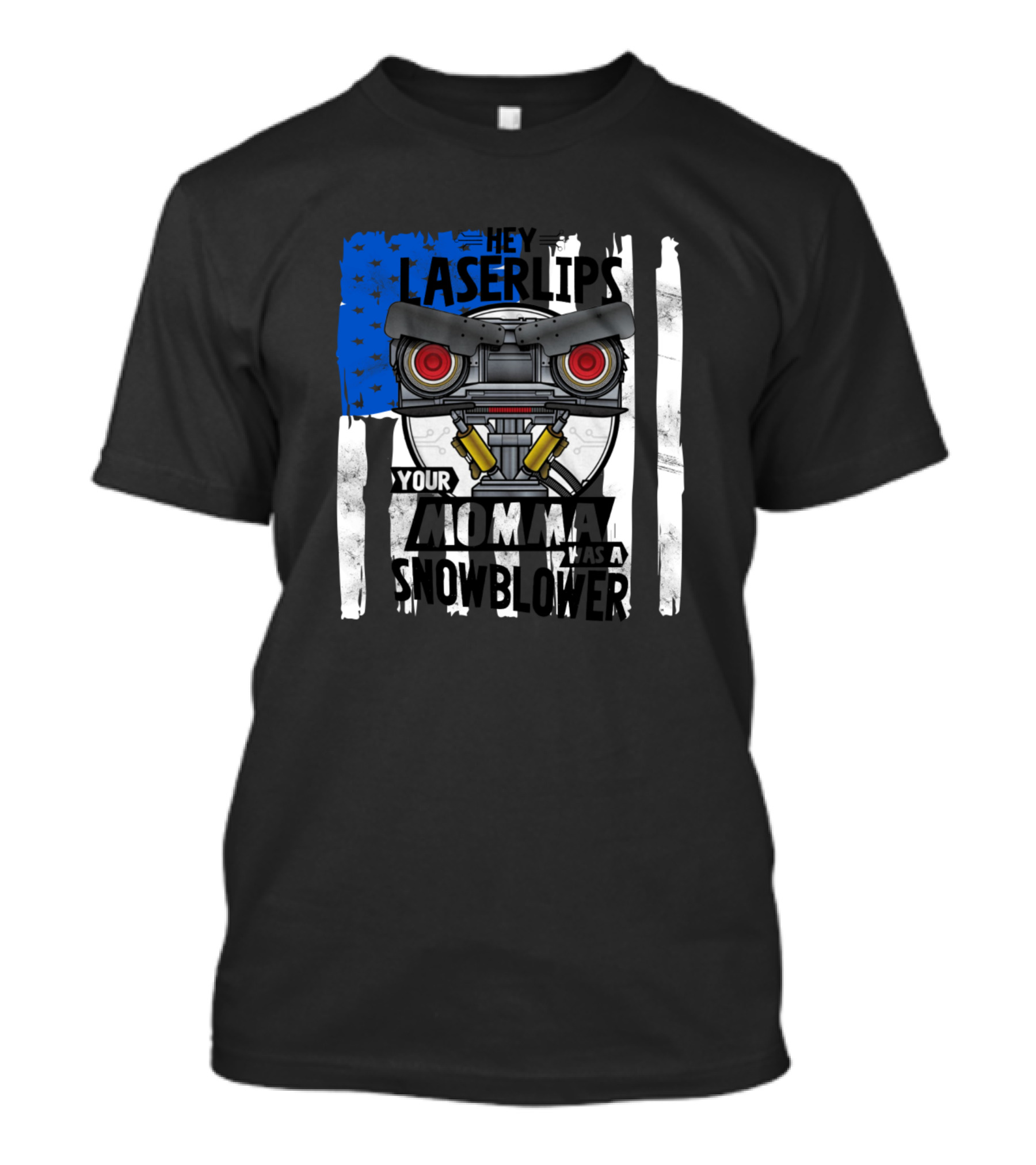 Hey Laserlips Your Momma Was A Snowblower Robot With USA Flag And Stars T-Shirt