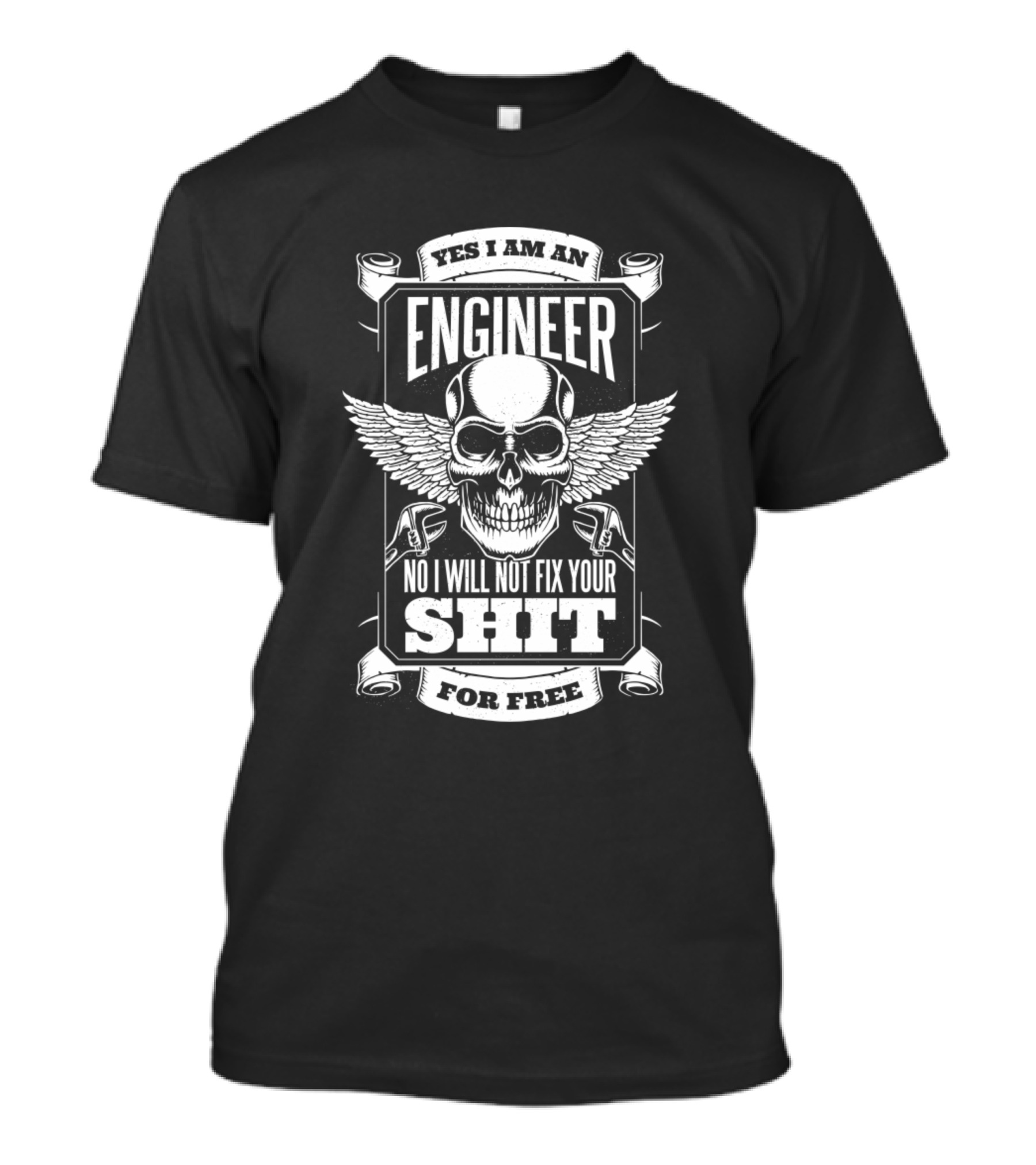 Yes I Am An Engineer No I Will Not Fix Your Shit For Free T-Shirt