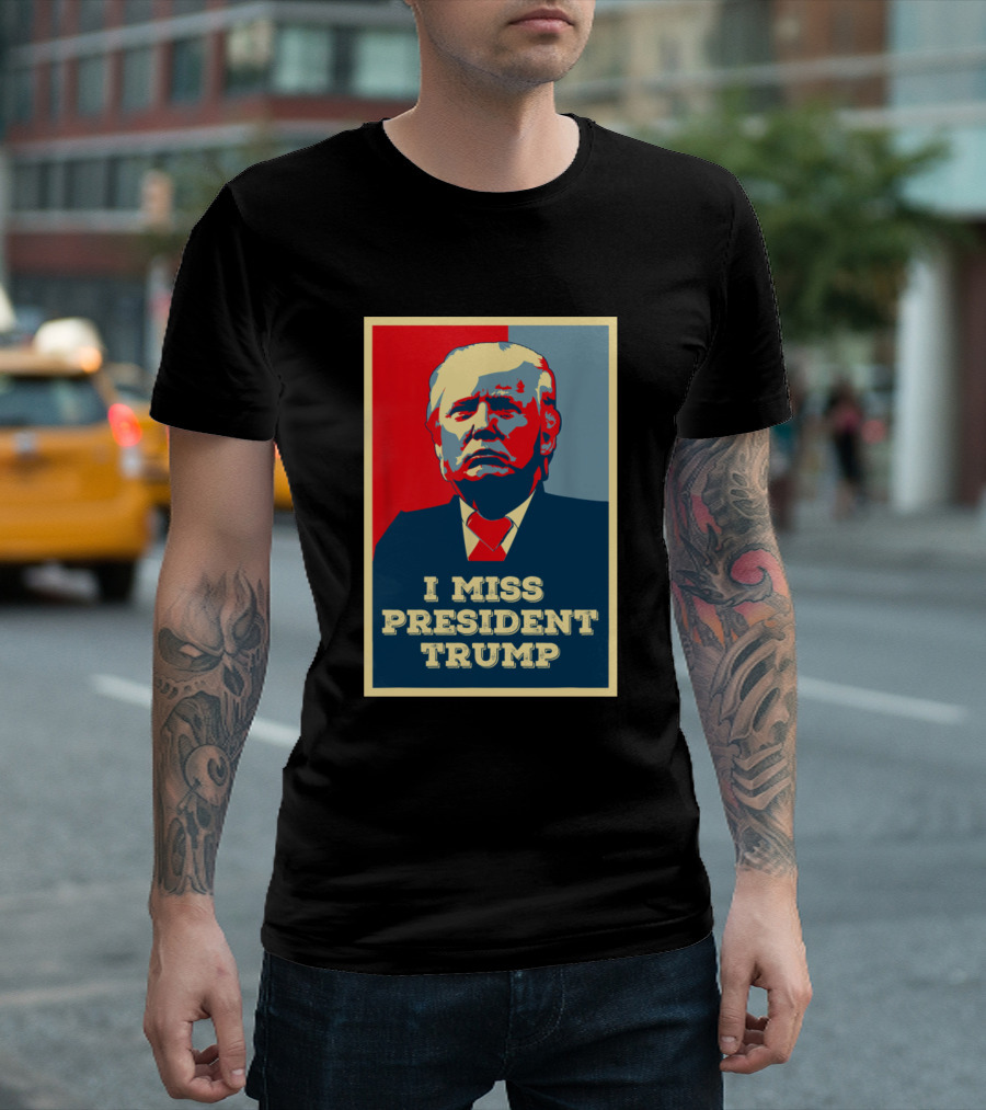 I Miss President Trump T-Shirt