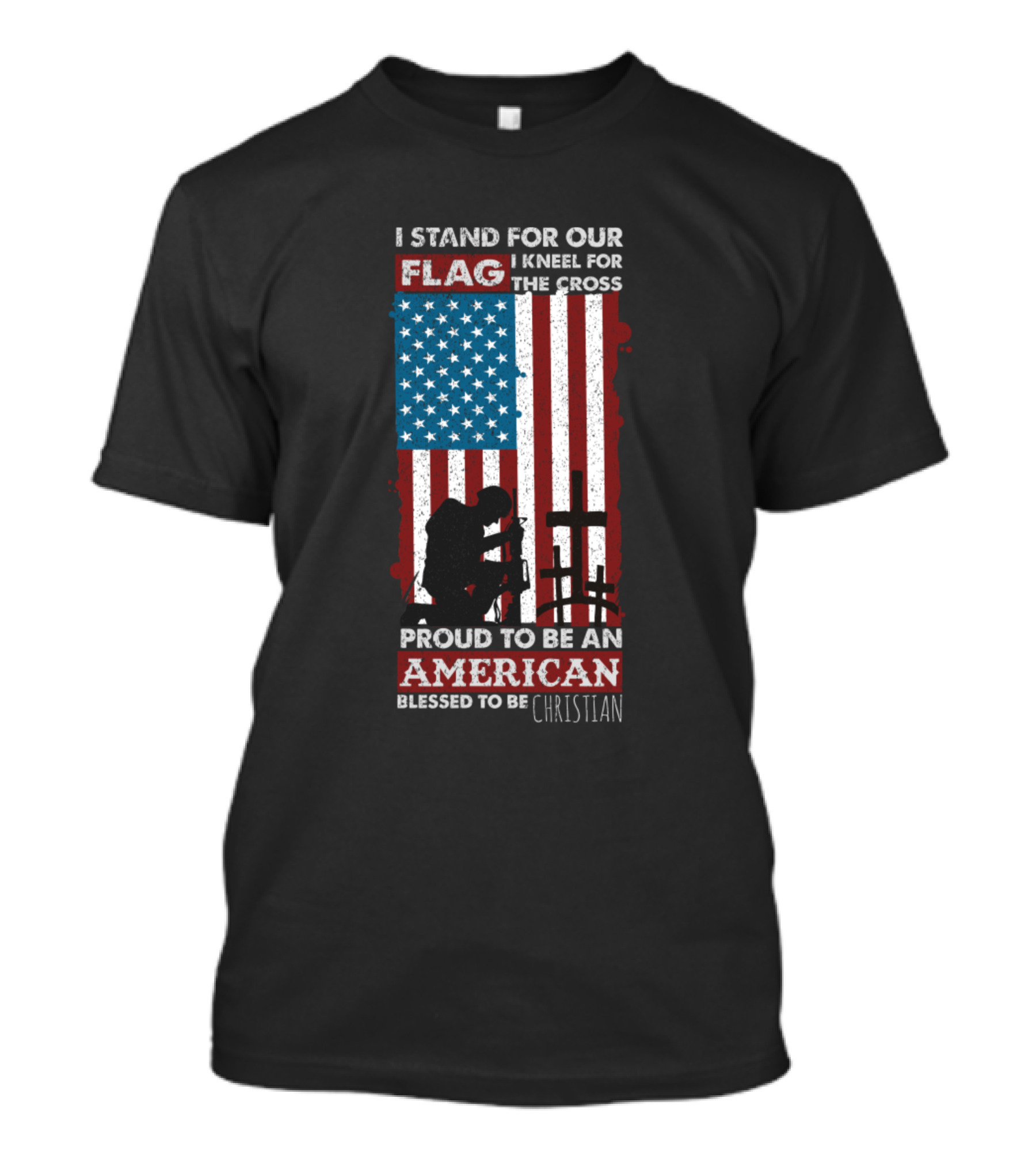 I Stand For Our Flag Kneel For The Cross Proud To Be An American Blessed To Be Christian T-Shirt