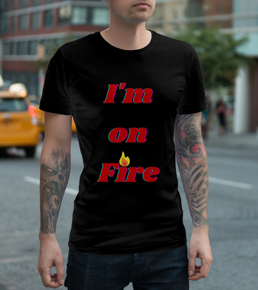 I'm on Fire Flame T-Shirt