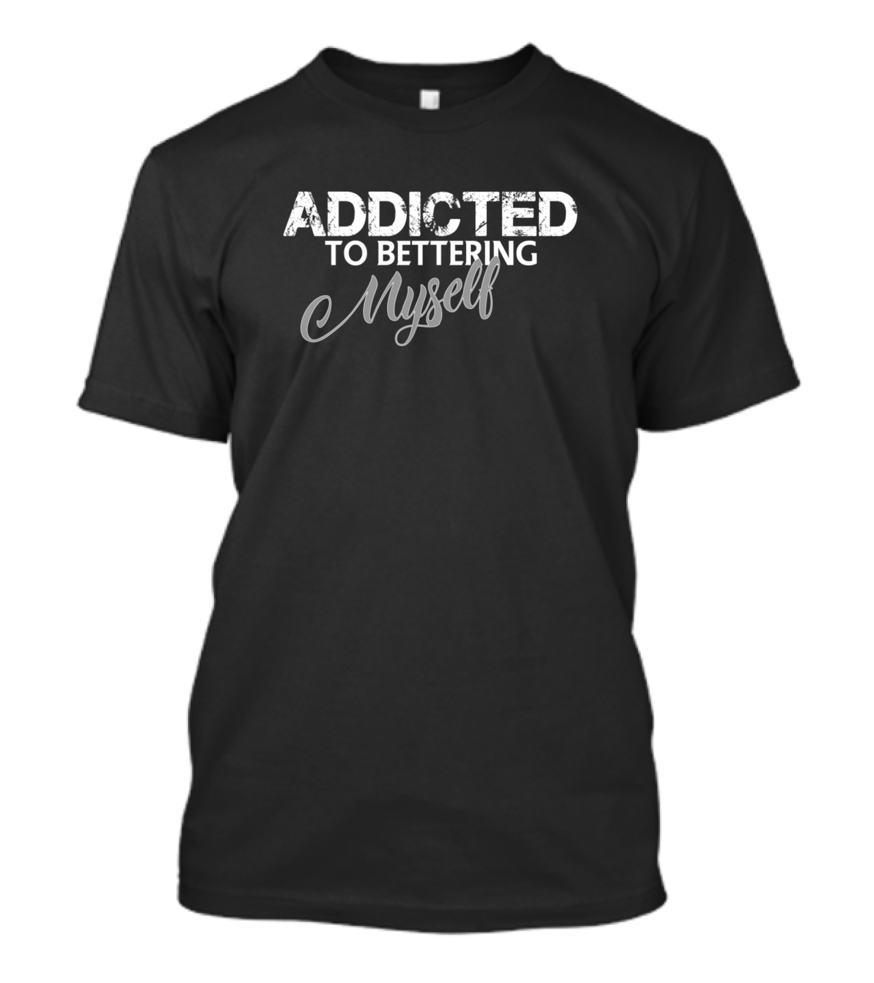 Addicted To Bettering Myself Motivation And Personal Growth Focus T-Shirt
