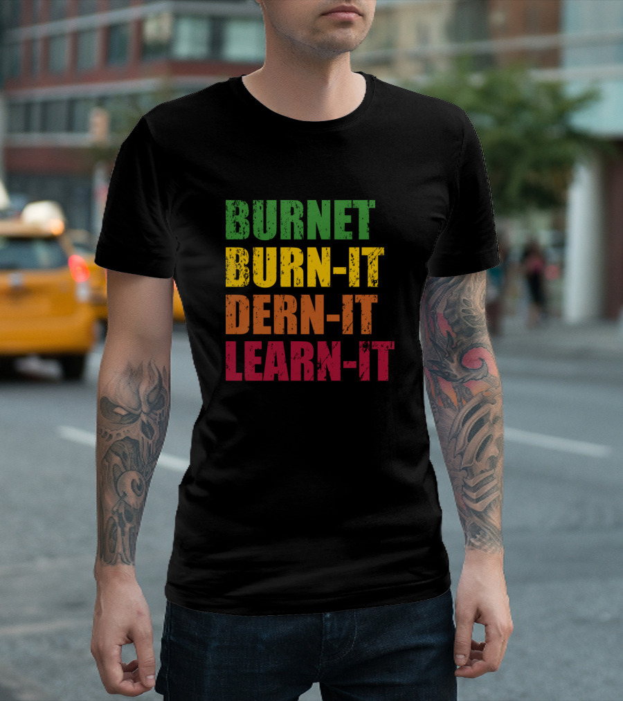 Burnet Texas Tx Burn It Dern It Learn It T-Shirt