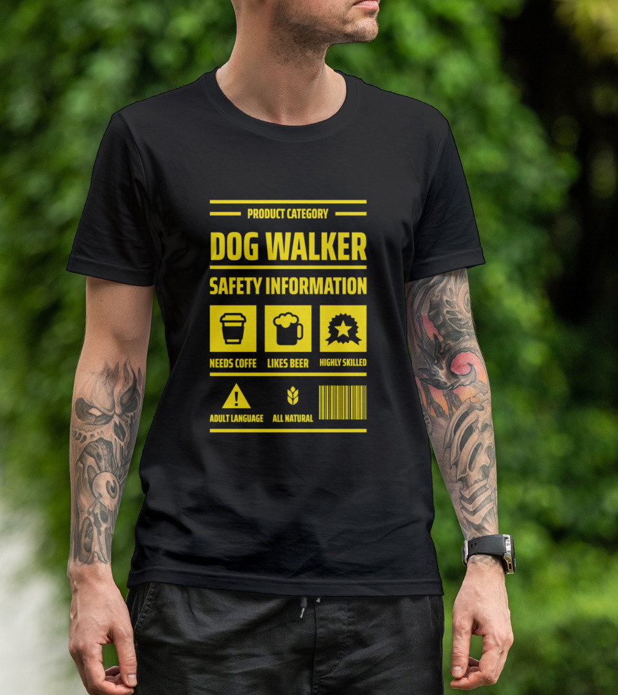 PRODUCT CATEGORY DOG WALKER SAFETY INFORMATION NEEDS COFFEE LIKES BEER HIGHLY SKILLED ADULT LANGUAGE ALL NATURAL T-Shirt