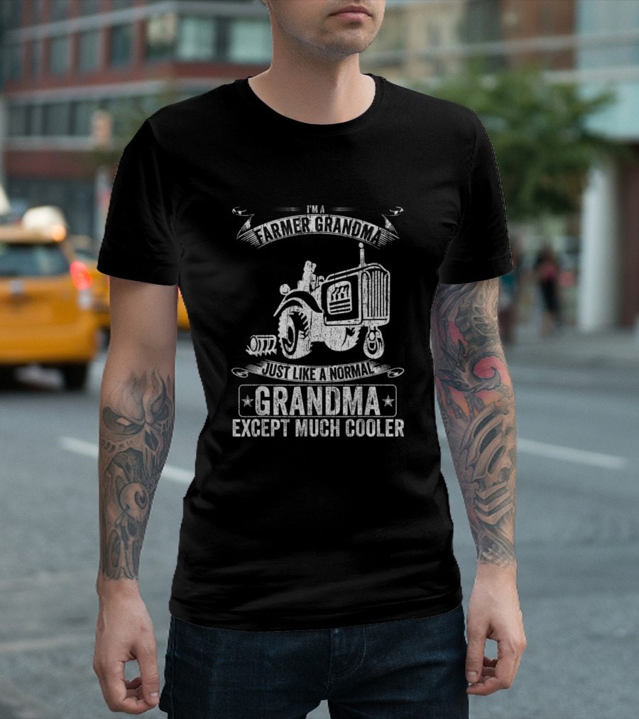 I'm A Farmer Grandma Just Like A Normal Grandma Except Much Cooler T-Shirt