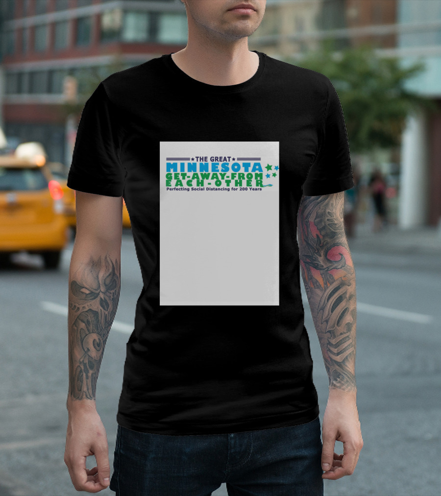 The Great Minnesota Get-Away-From-Each-Other Perfecting Social Distancing For 200 Years T-Shirt