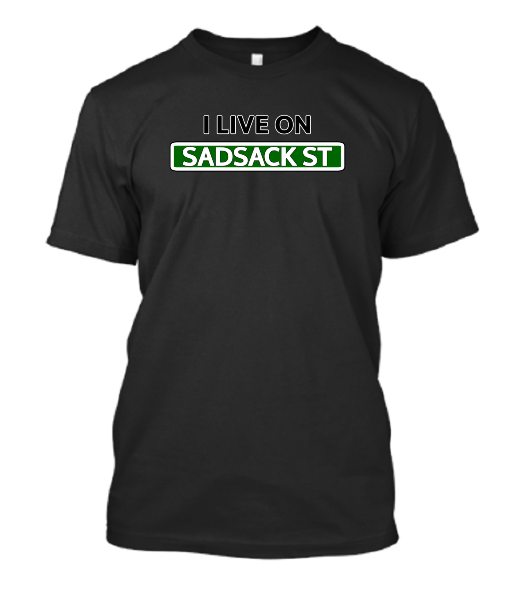 I Live On Sadsack St Street Sign T-Shirt