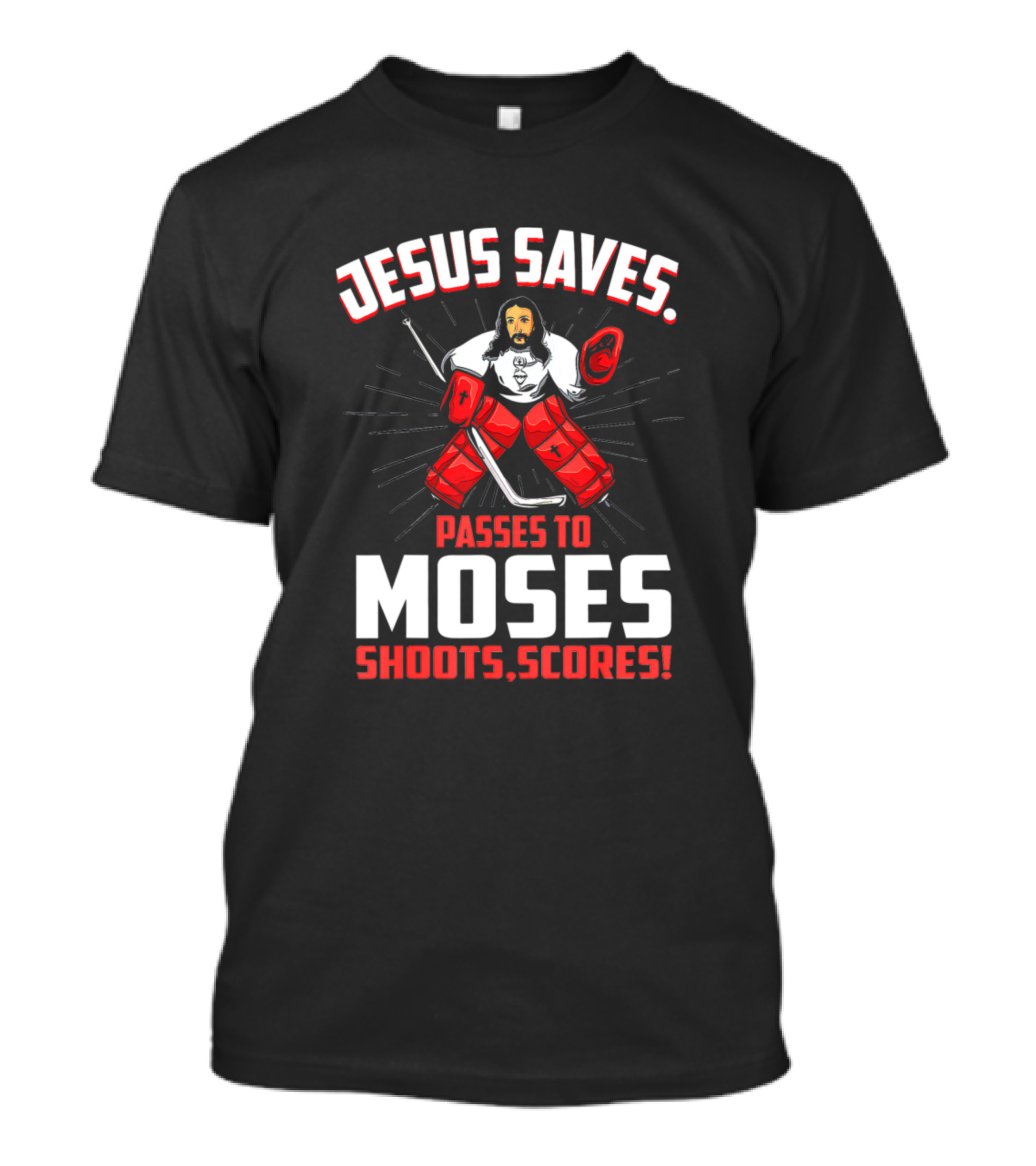 Jesus Saves Passes To Moses Shoots Scores Hockey Goalie Humor T-Shirt