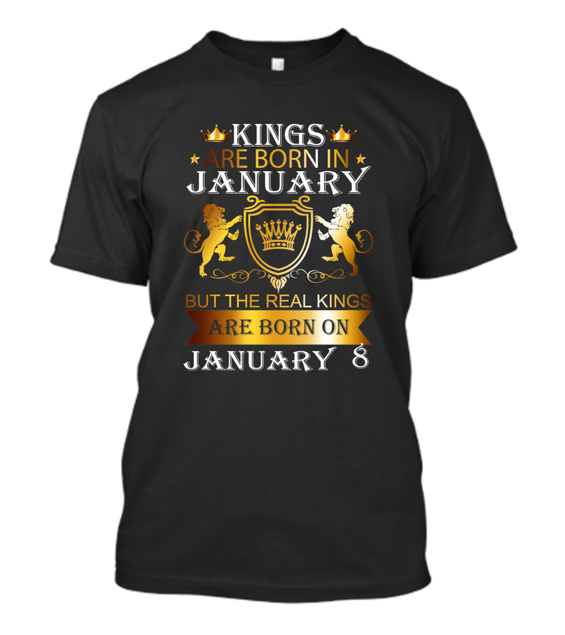 Kings Are Born In January But The Real Kings Are Born On January 8 T-Shirt