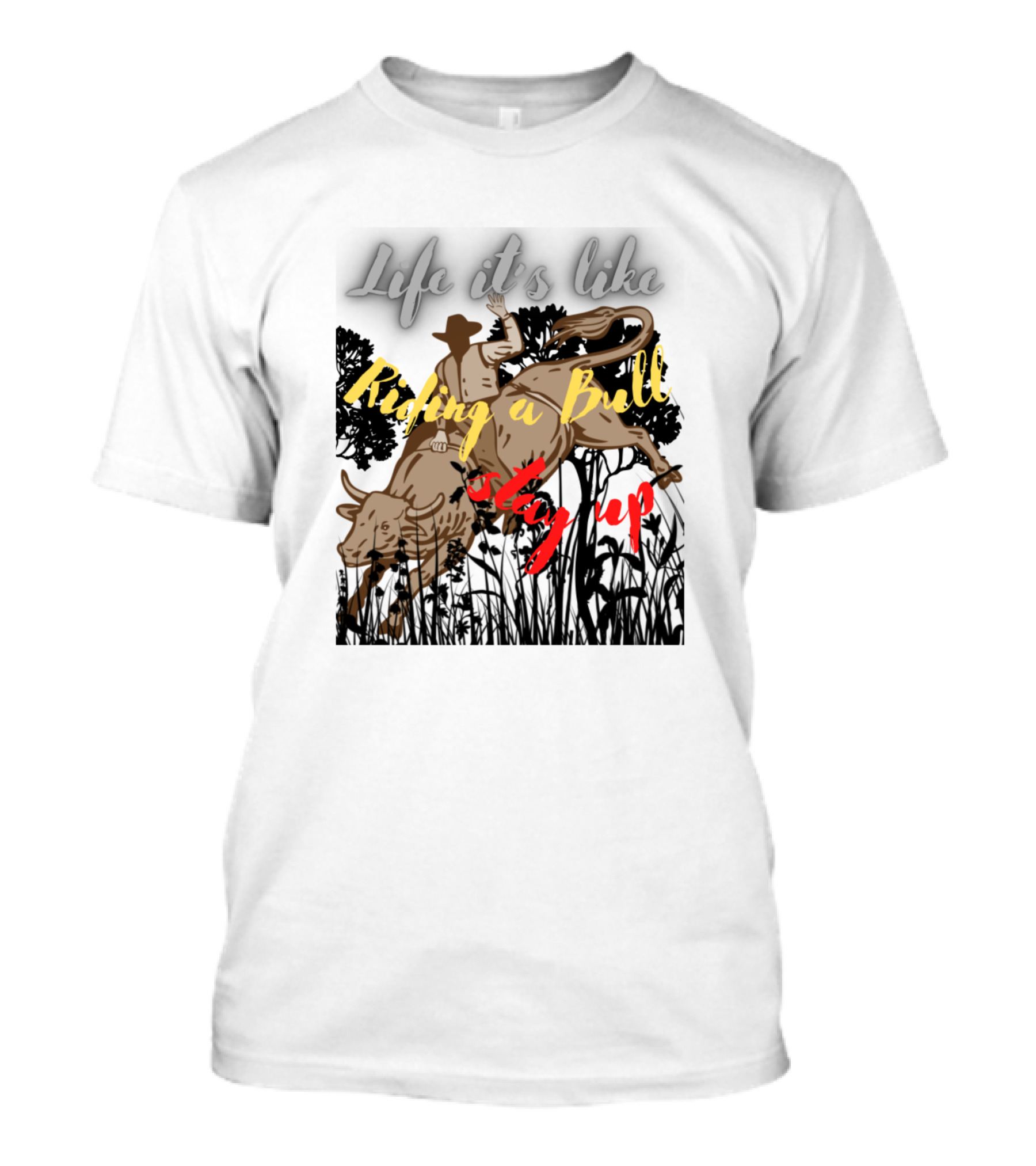 Life It's Like Riding A Bull Stay Up Cowboy T-Shirt