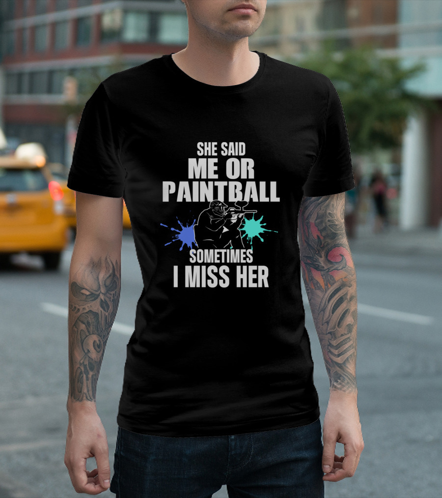 She Said Me or Paintball Sometimes I Miss Her T-Shirt