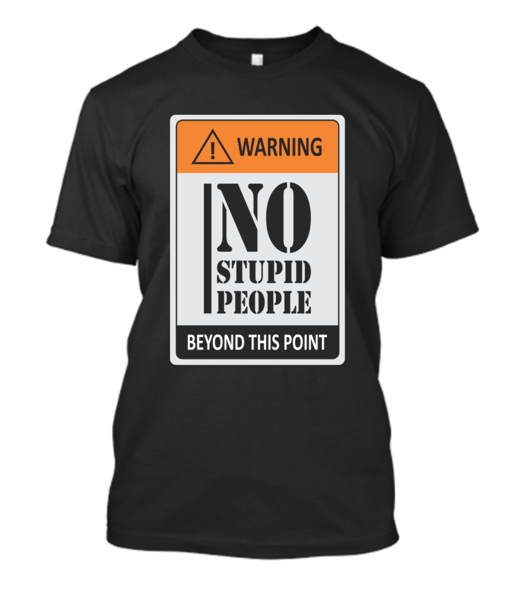 WARNING NO STUPID PEOPLE BEYOND THIS POINT T-Shirt