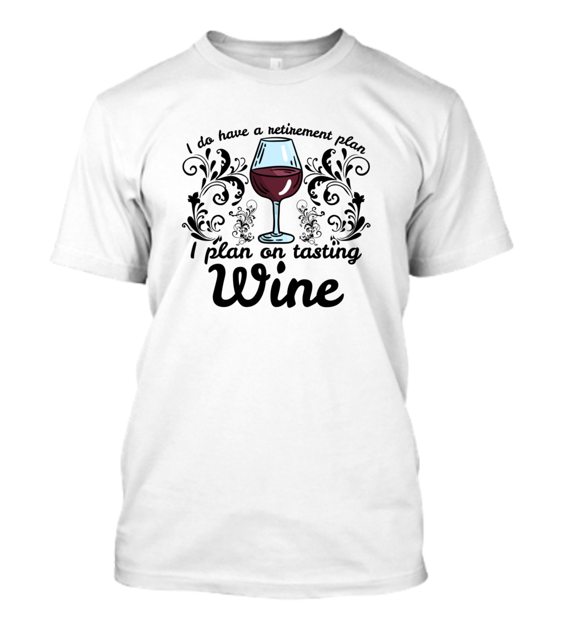 I Do Have A Retirement Plan I Plan On Tasting Wine T-Shirt