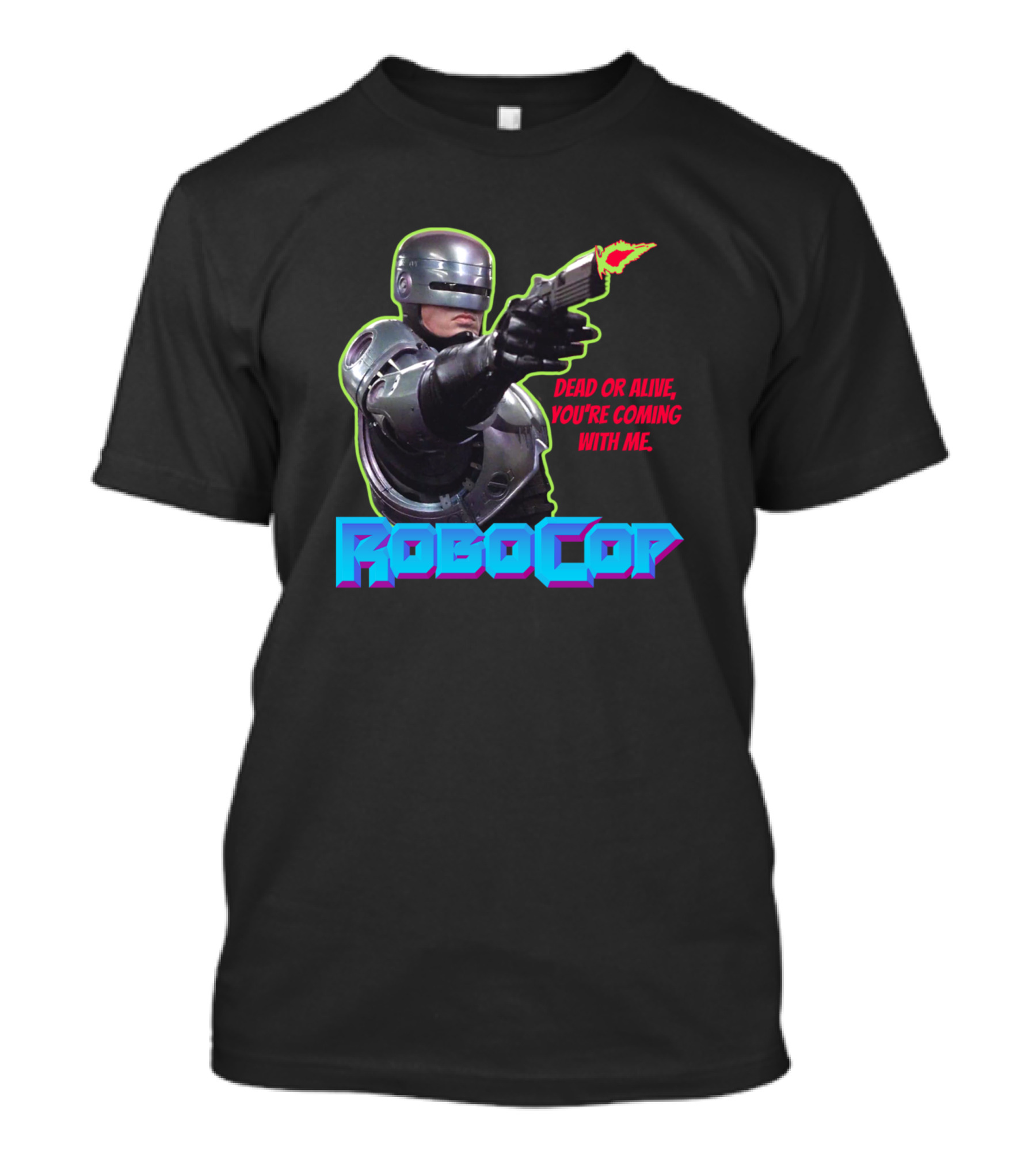 RoboCop Dead Or Alive You're Coming With Me T-Shirt