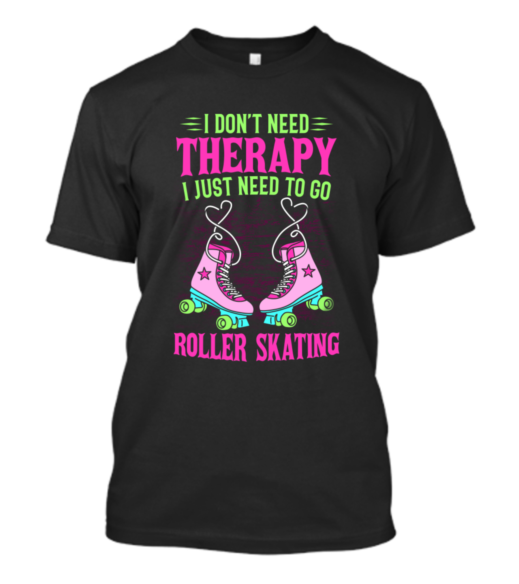 I Don't Need Therapy I Just Need To Go Roller Skating Roller Skates Roller Derby Roller Girl T-Shirt