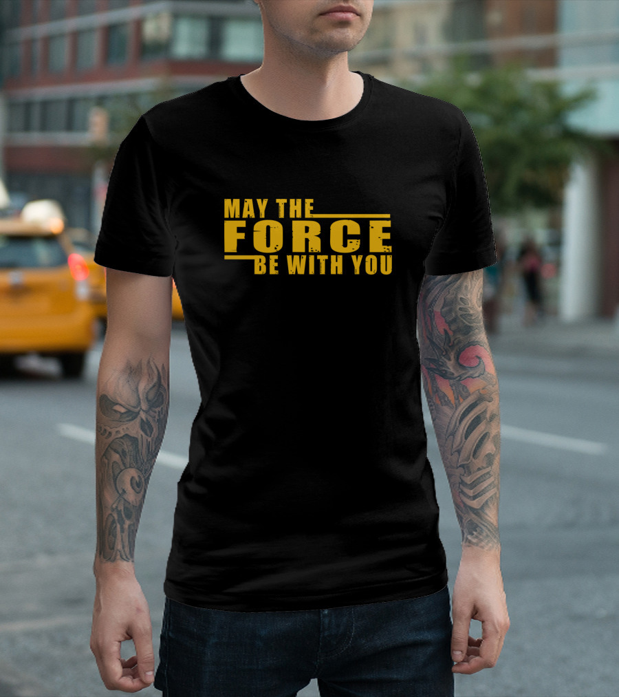 MAY THE FORCE BE WITH YOU T-Shirt