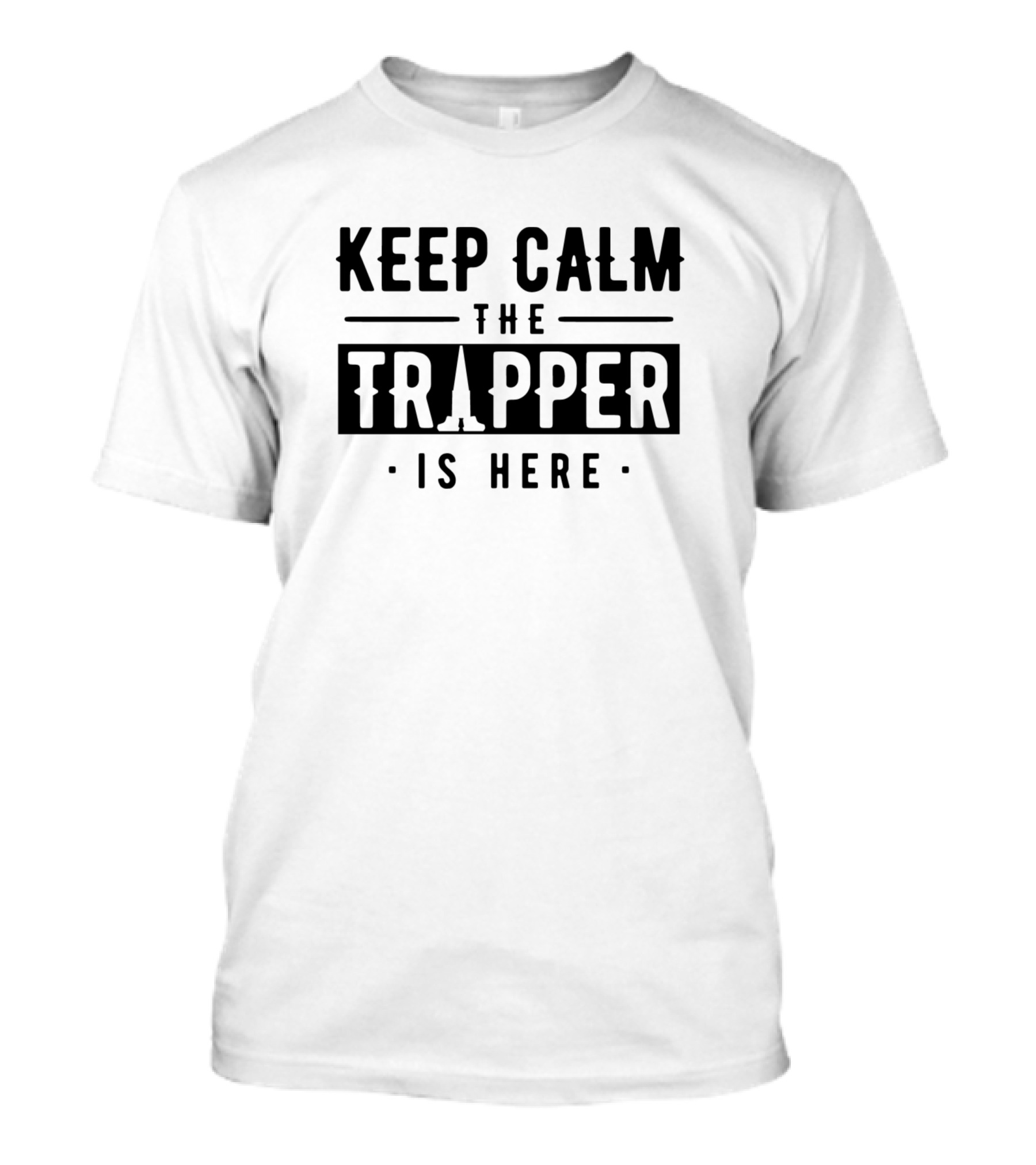 KEEP CALM THE TRAPPER IS HERE T-Shirt